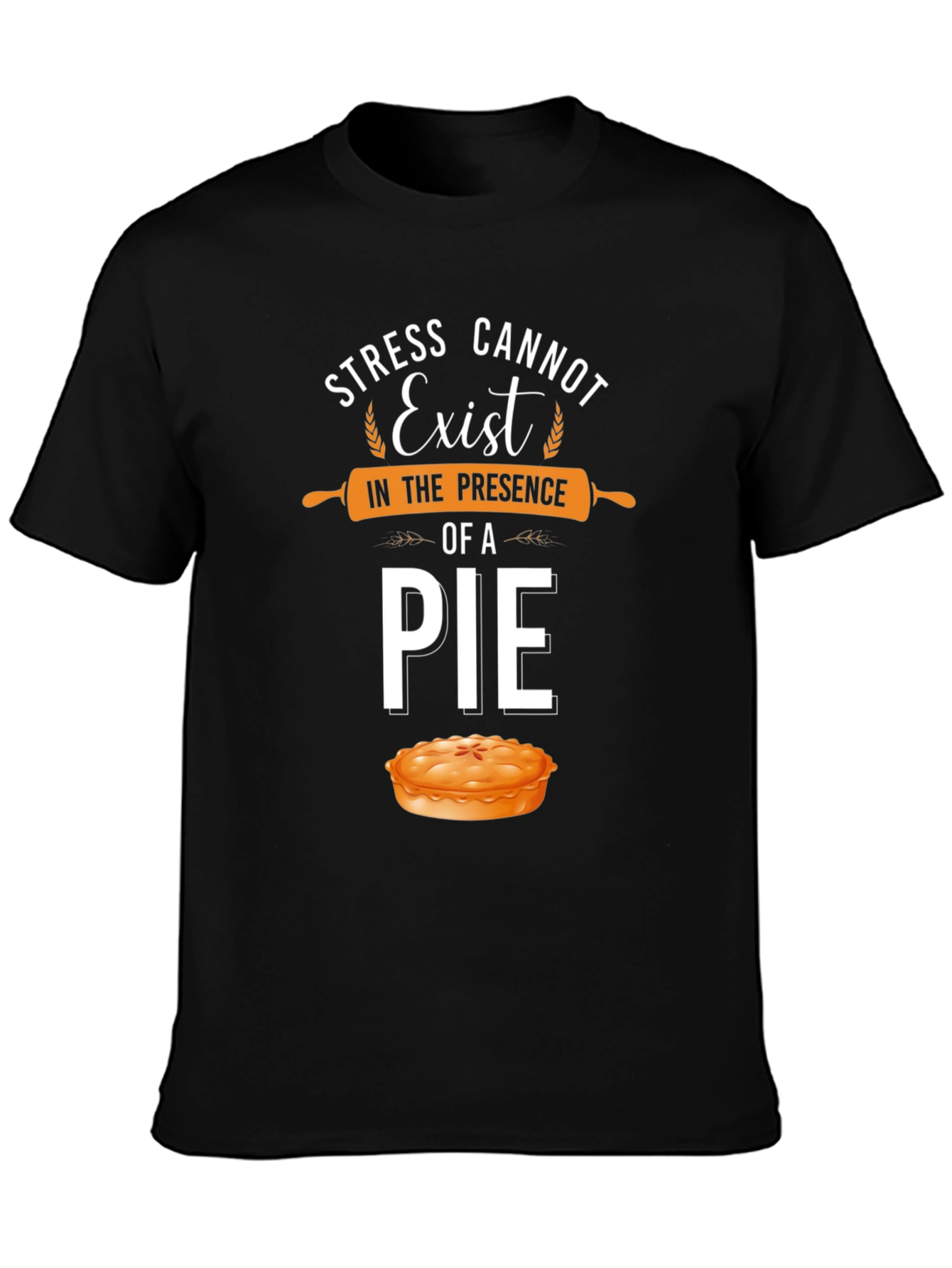 Stress Cannot Exist Pie T-Shirt
