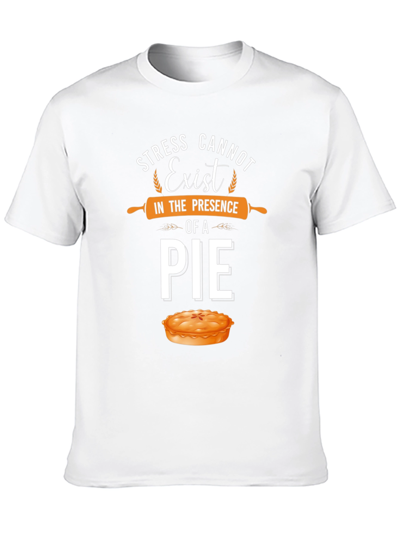 Stress Cannot Exist Pie T-Shirt