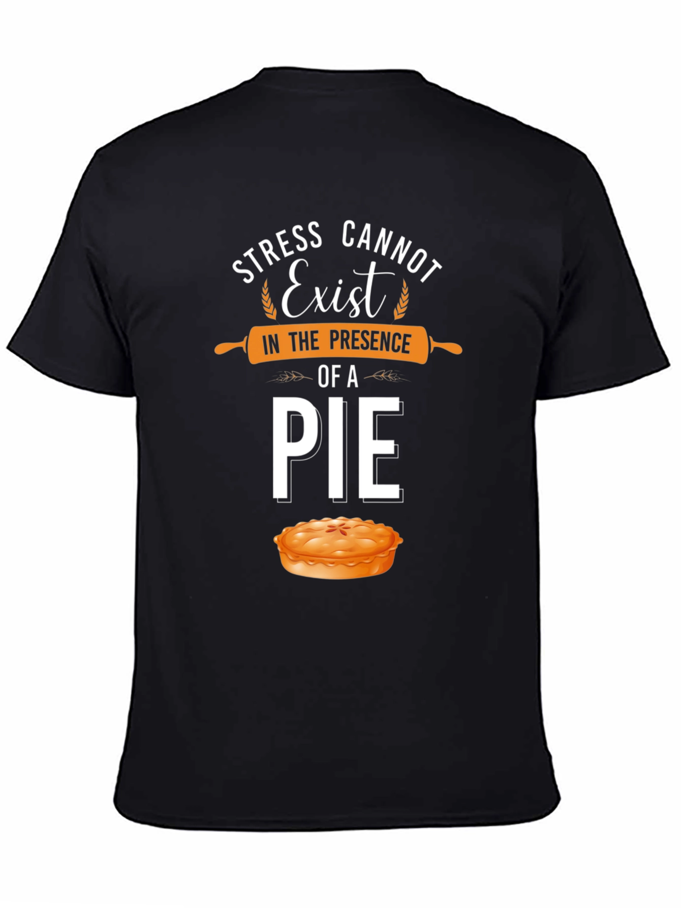 Stress Cannot Exist Pie T-Shirt
