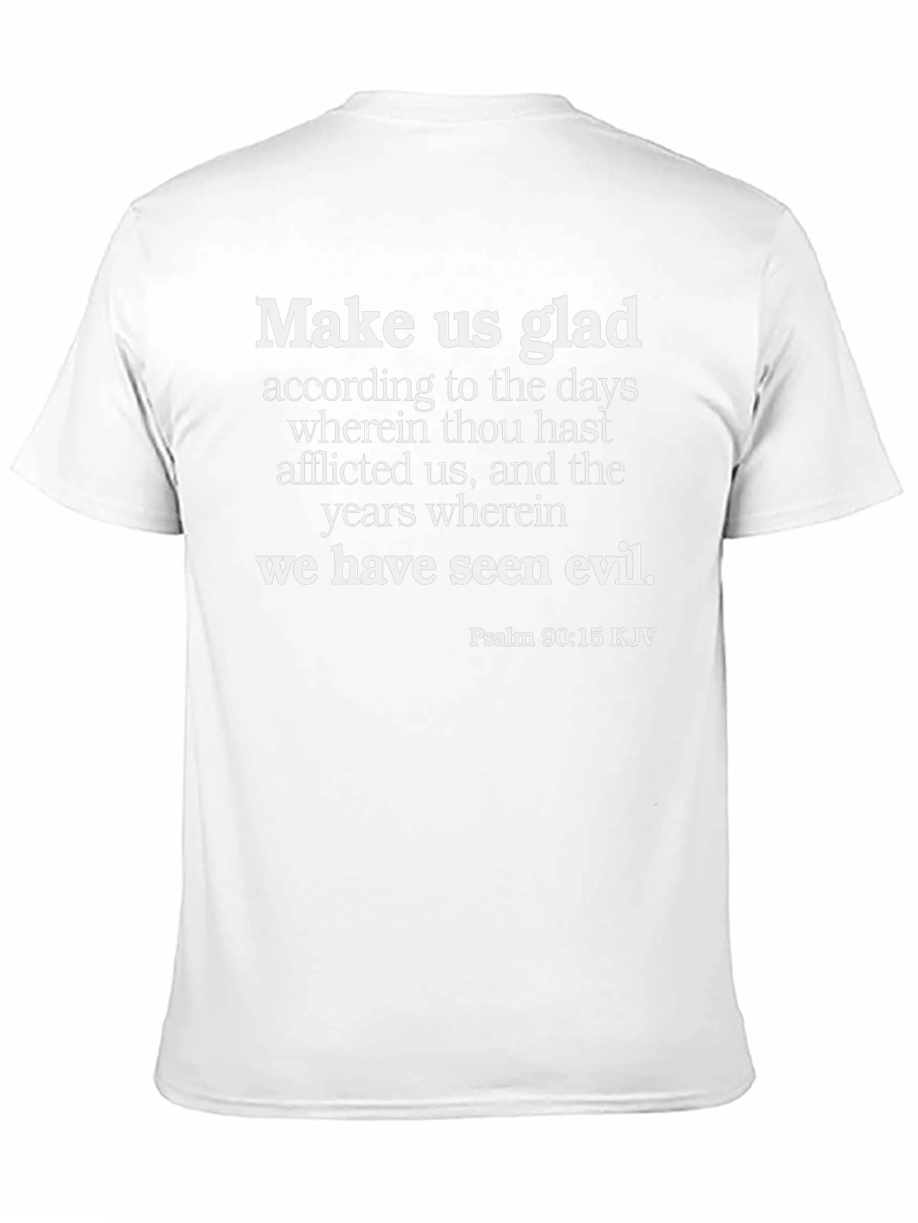 Biblical T-Shirt: Make Us Glad Psalm 90:15