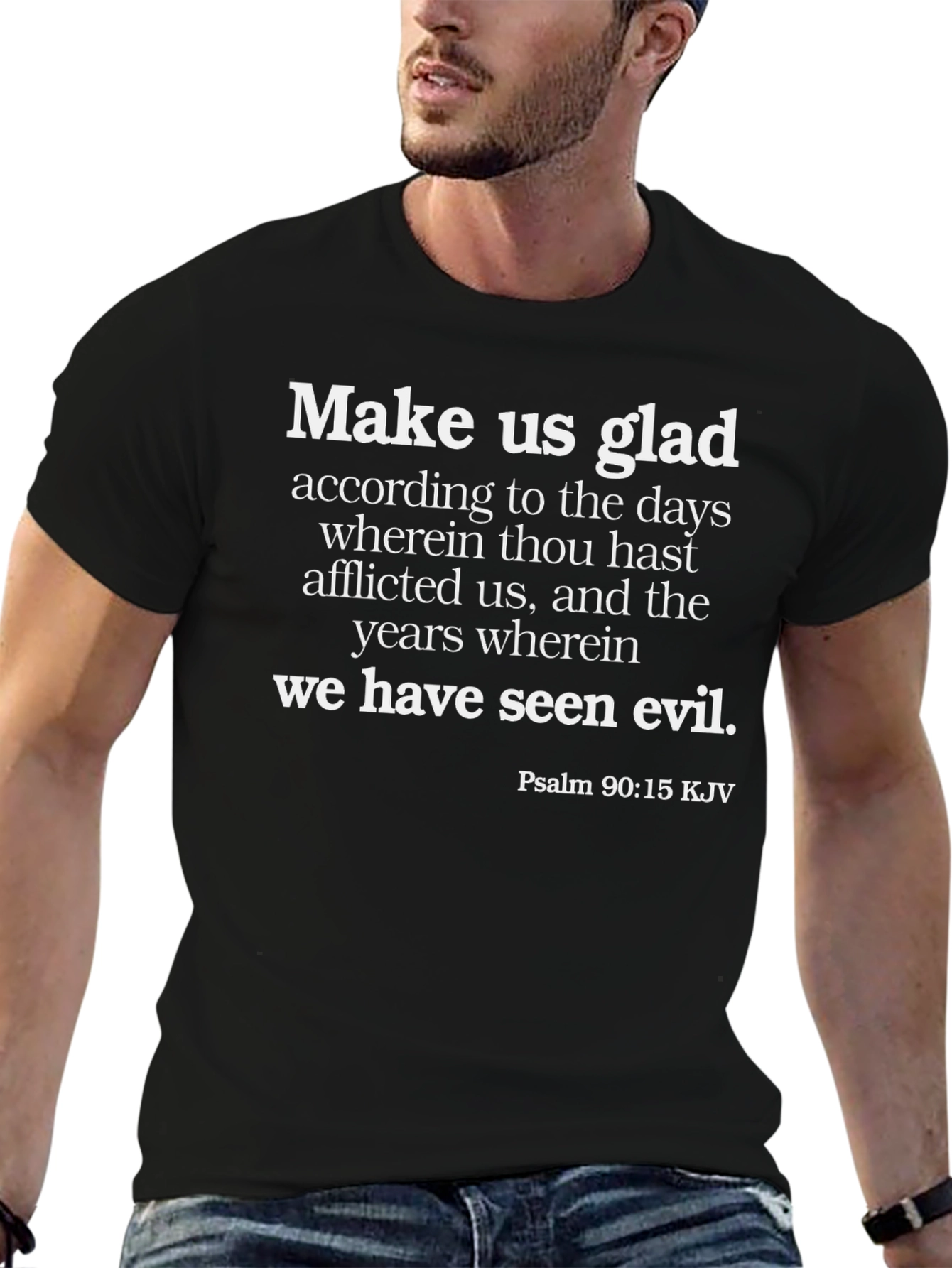 Biblical T-Shirt: Make Us Glad Psalm 90:15