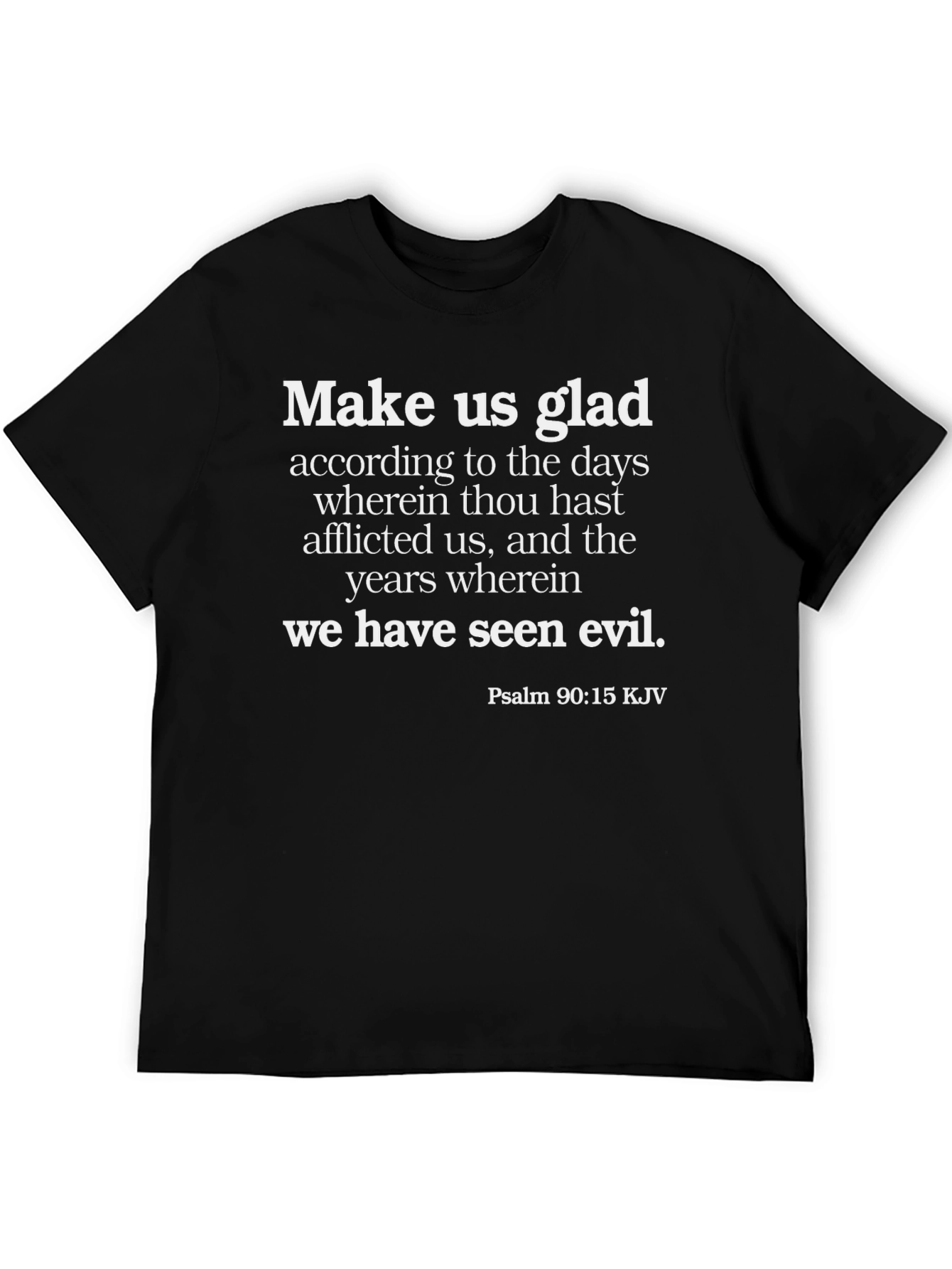 Biblical T-Shirt: Make Us Glad Psalm 90:15