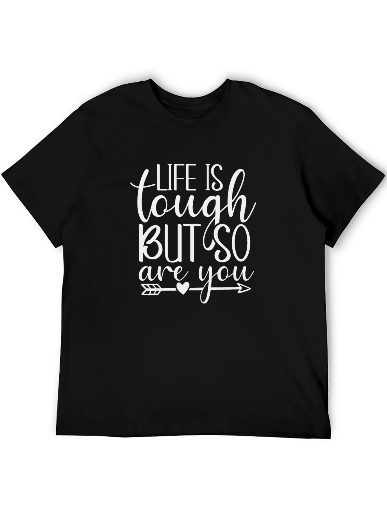 Life Is Tough But So Are You T-Shirt