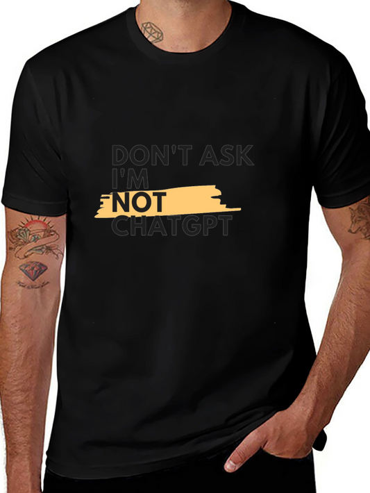 Dont Ask Im Not ChatGPT Graphic Tee