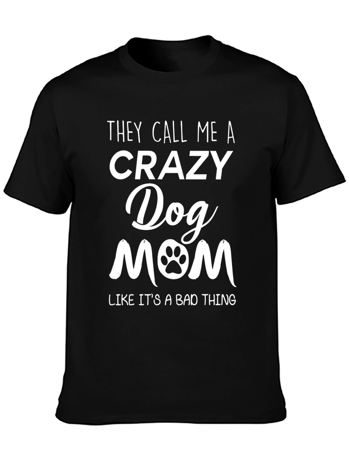 Crazy Dog Mom Tee - Paw Print Graphic T-Shirt
