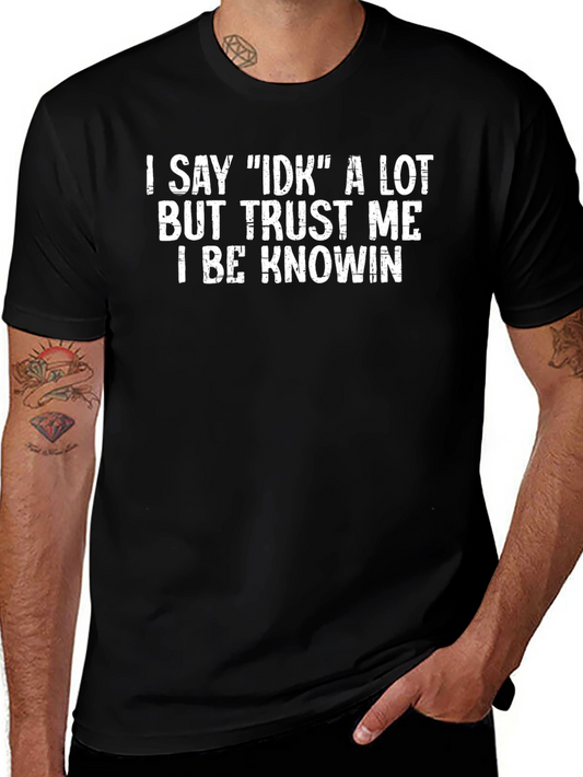 I Say IDK T-Shirt - Funny Graphic Tee