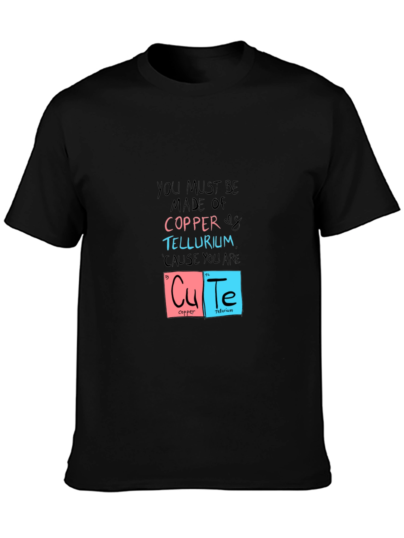 You Must Be Made of Copper & Tellurium T-Shirt