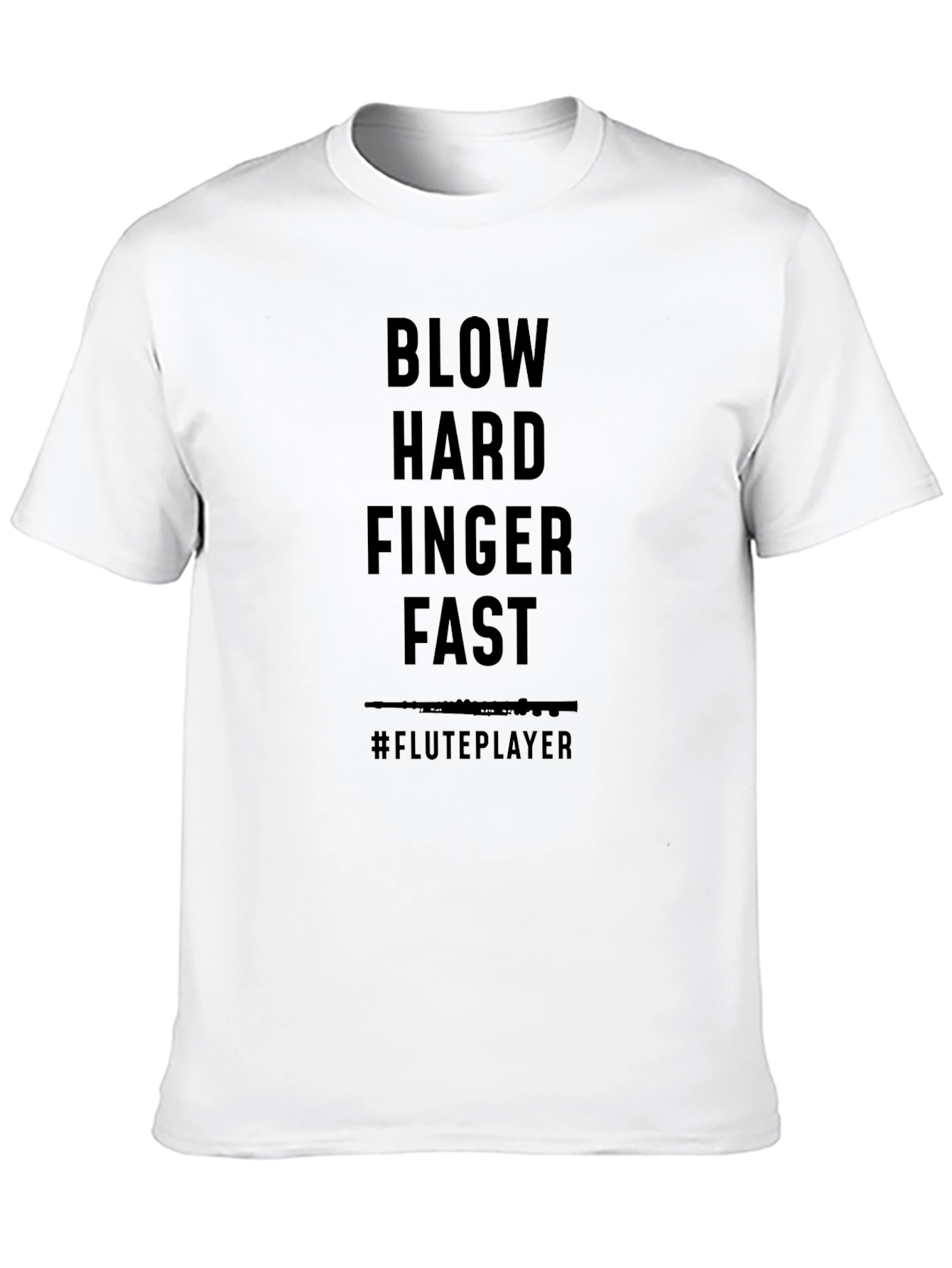 Flute Player T-Shirt - Blow Hard Finger Fast