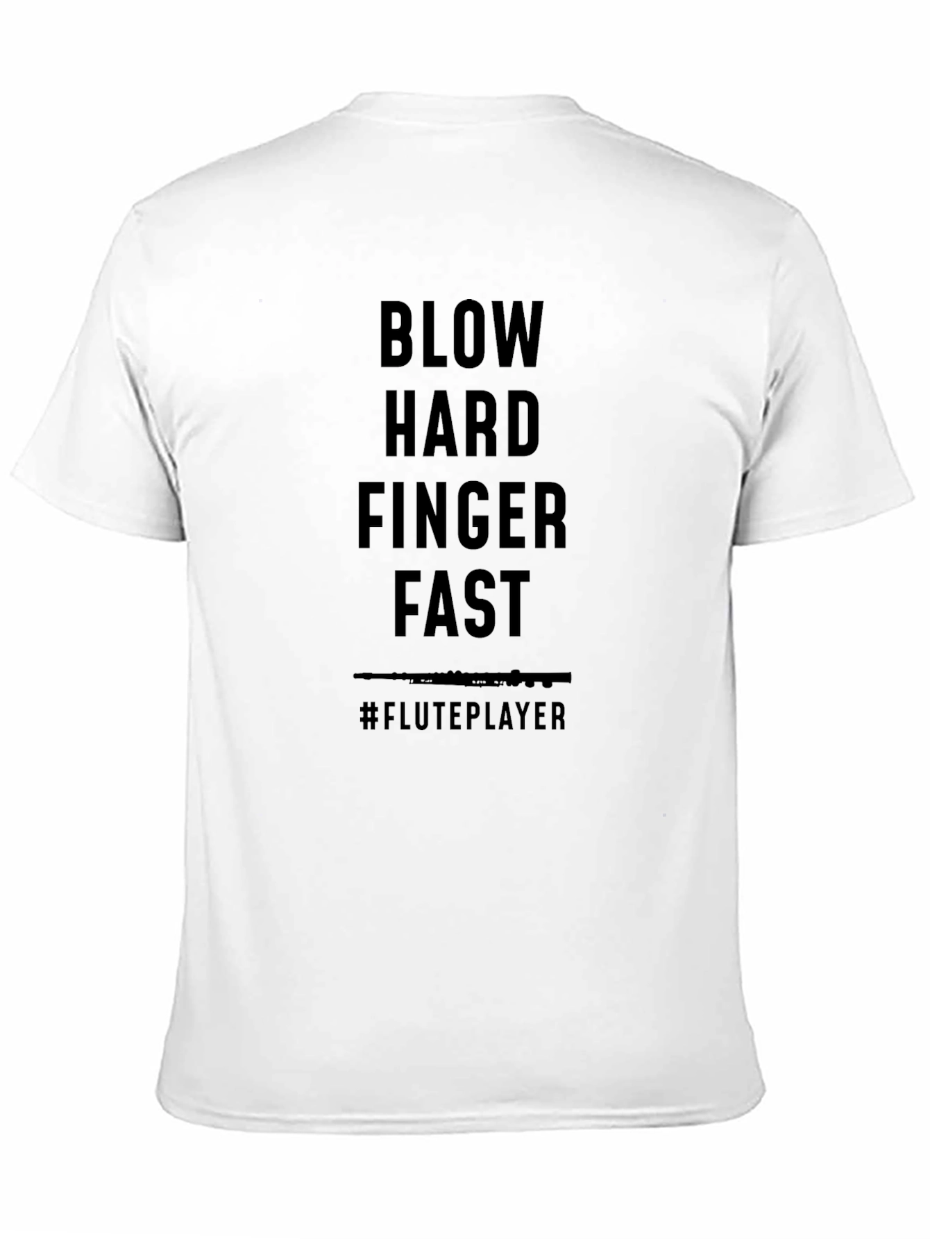 Flute Player T-Shirt - Blow Hard Finger Fast