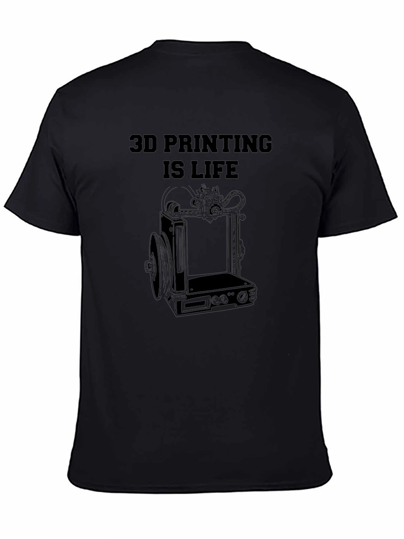 3D Printing Is Life - Graphic T-Shirt
