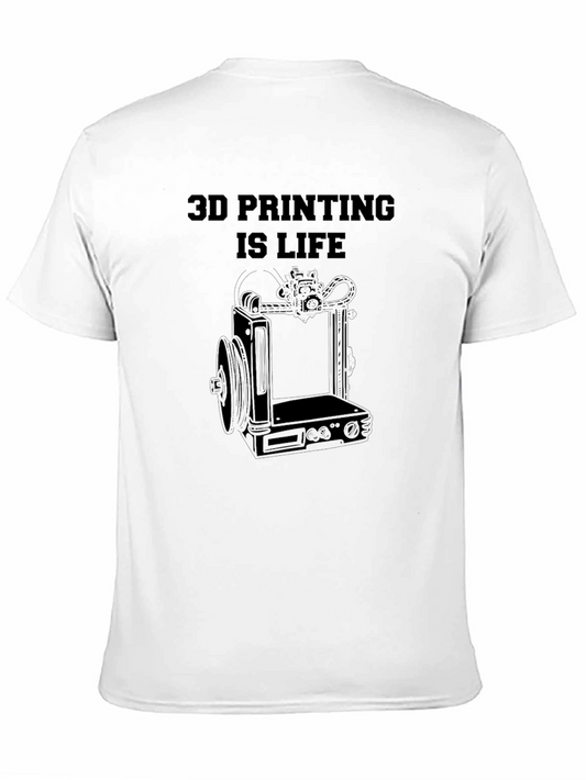 3D Printing Is Life - Graphic T-Shirt