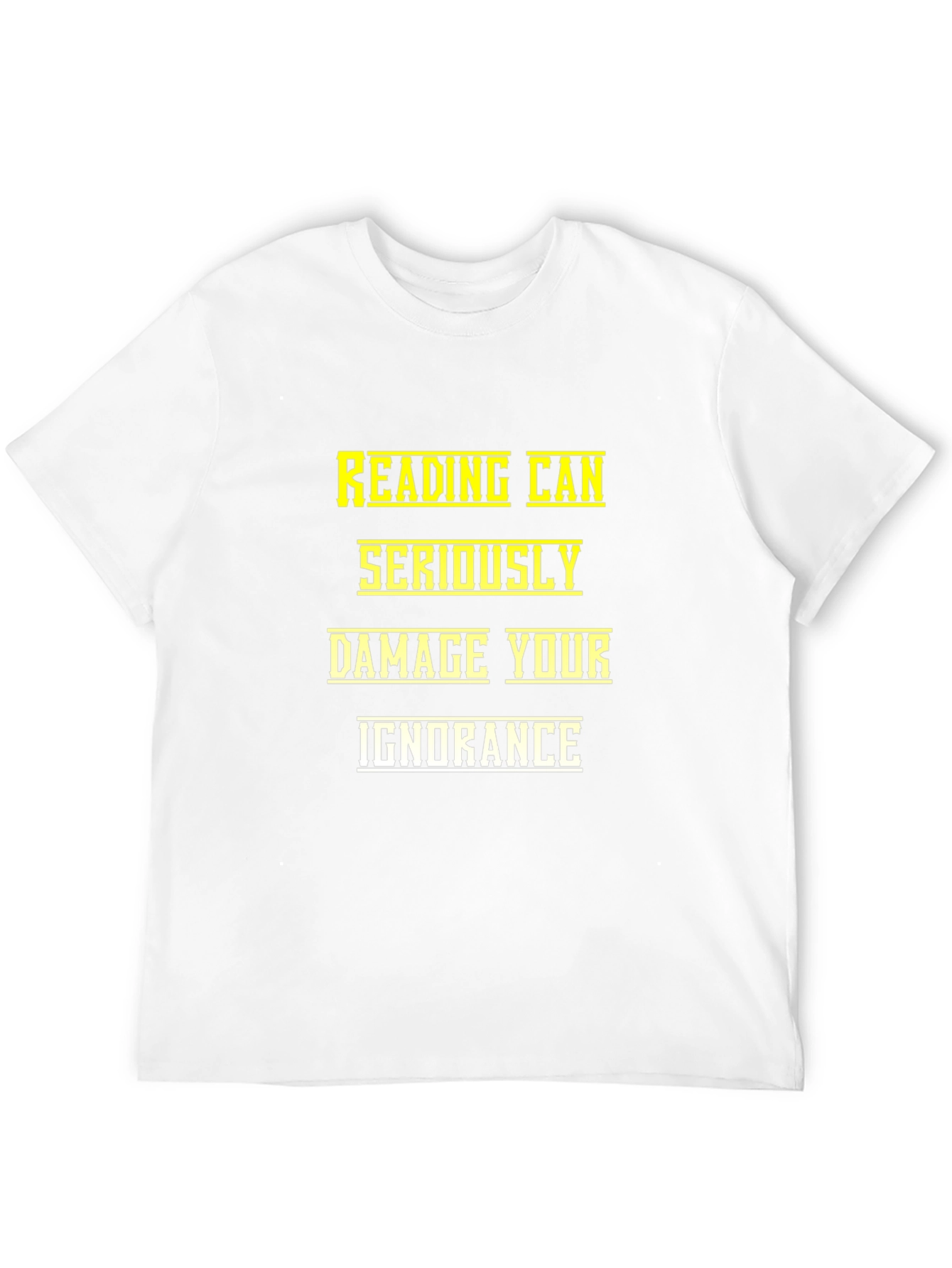 Reading Can Seriously Damage Your Ignorance T-Shirt