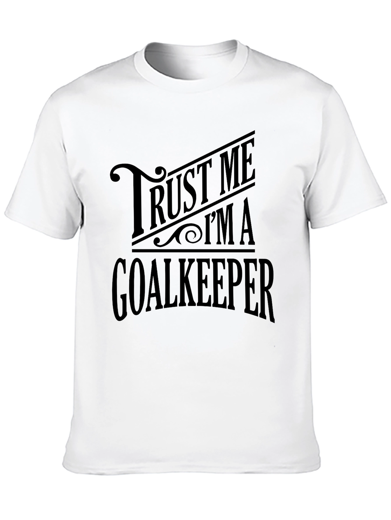 Trust Me Im a Goalkeeper T-Shirt