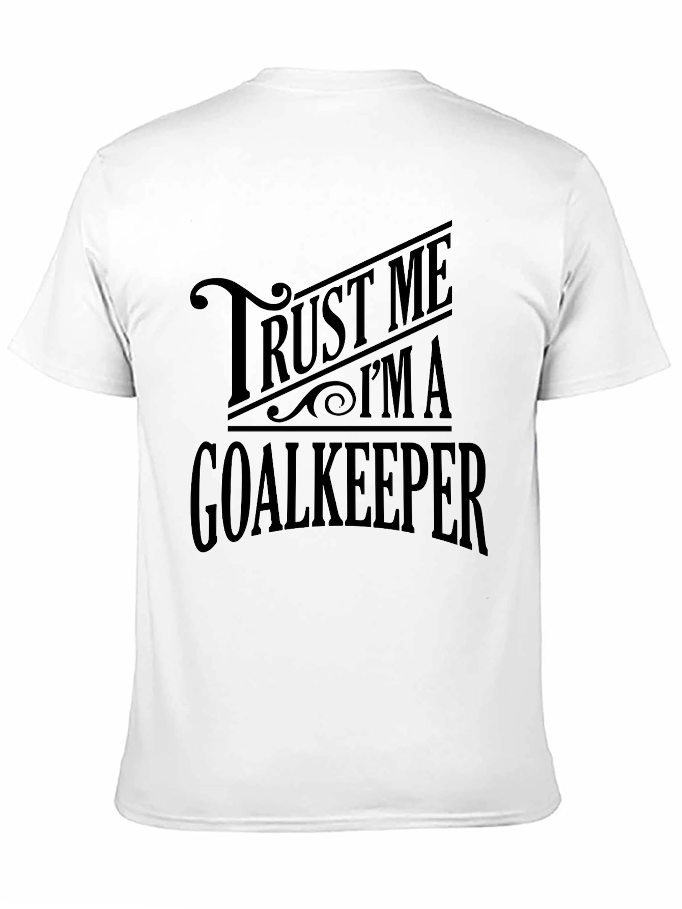 Trust Me Im a Goalkeeper T-Shirt