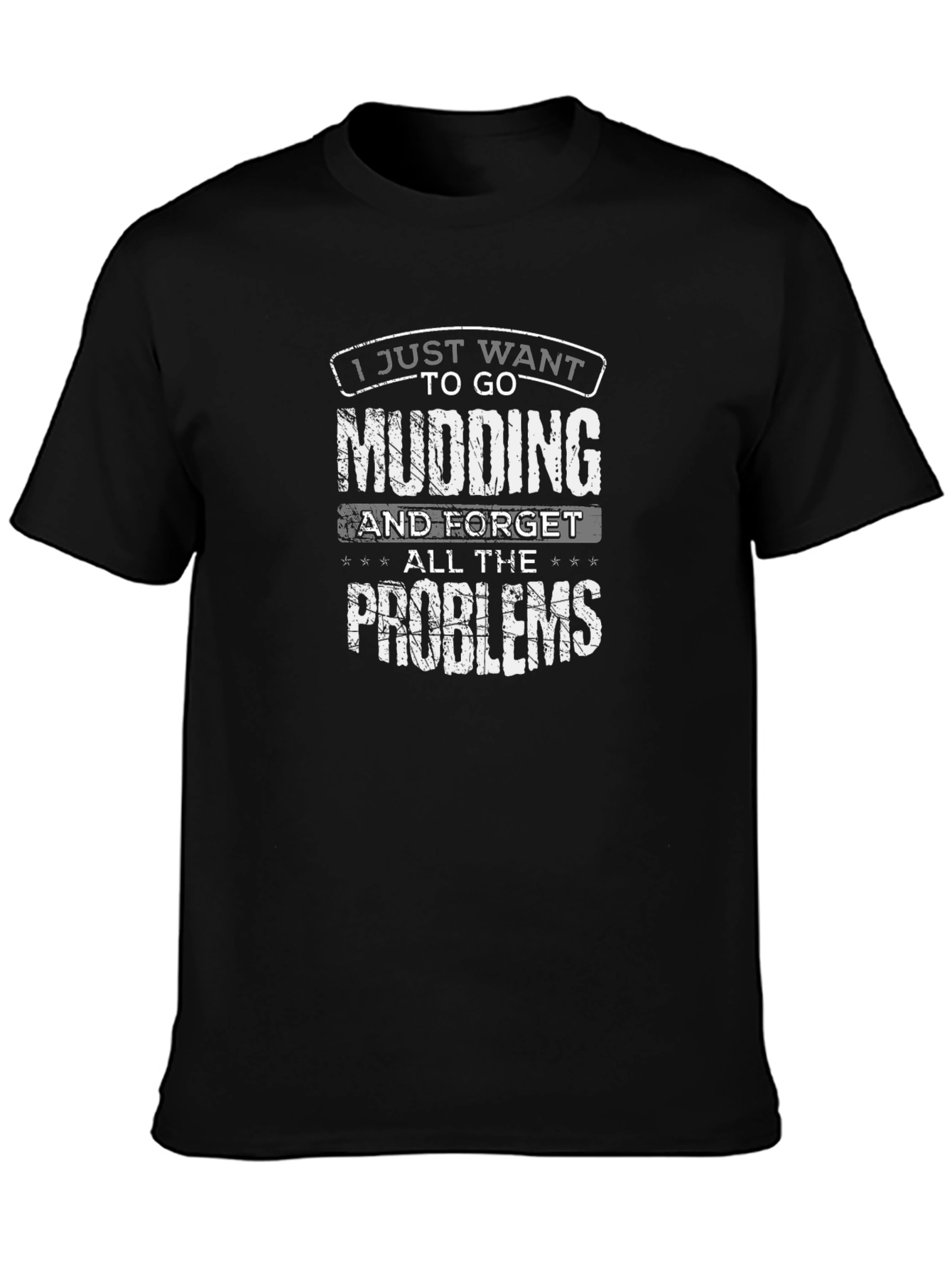 Mudding T-Shirt - I Just Want to Go Mudding