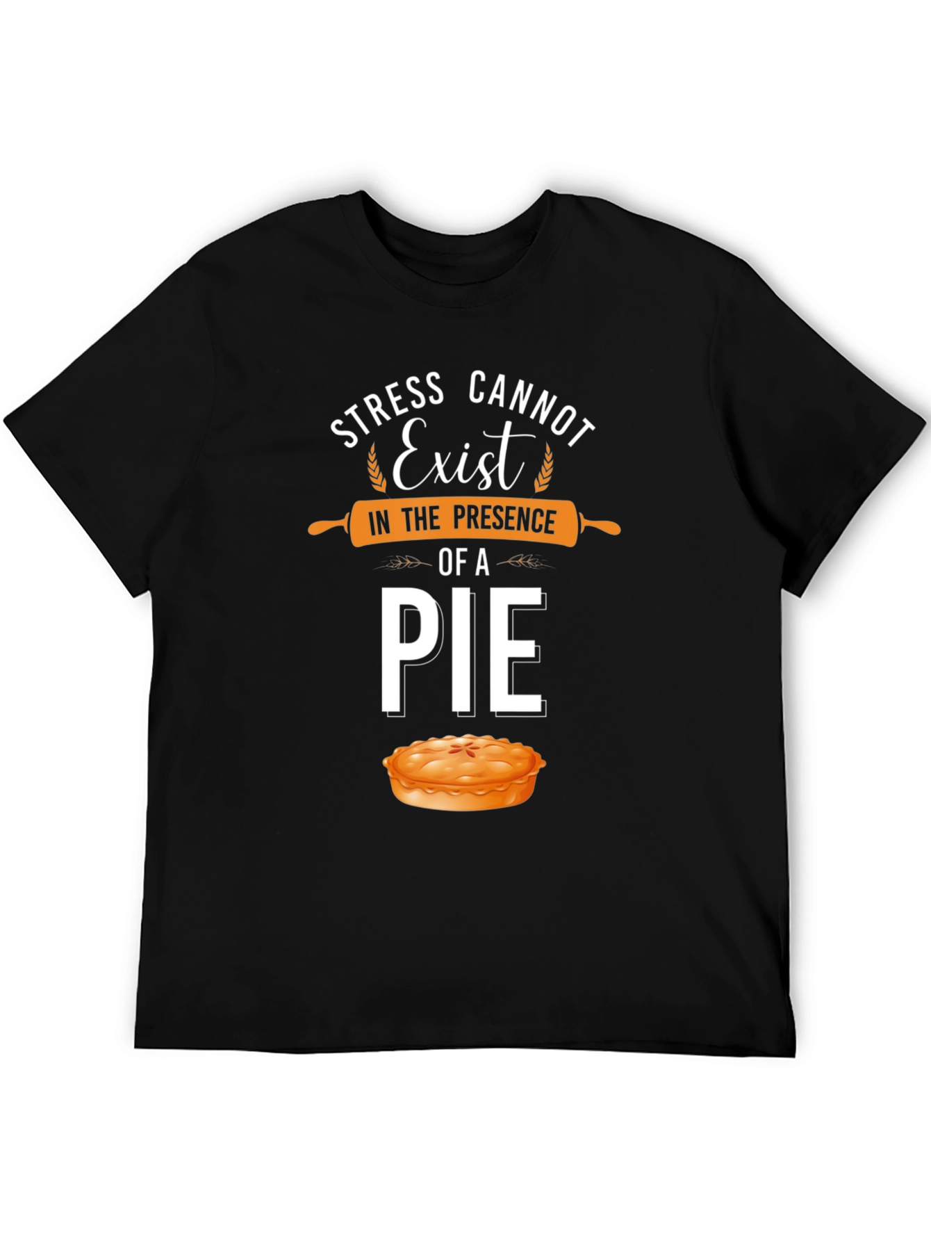 Stress Cannot Exist Pie T-Shirt