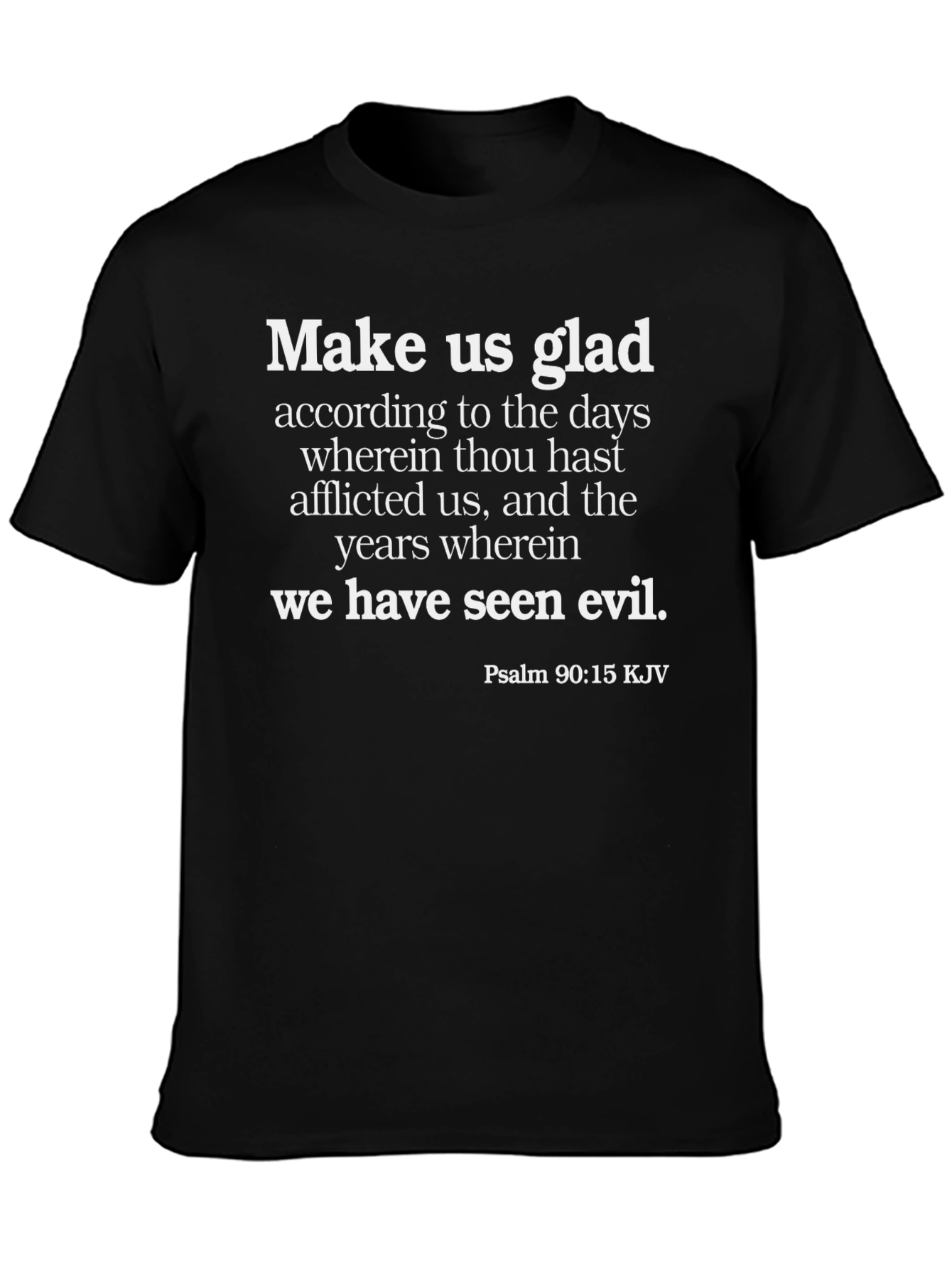 Biblical T-Shirt: Make Us Glad Psalm 90:15