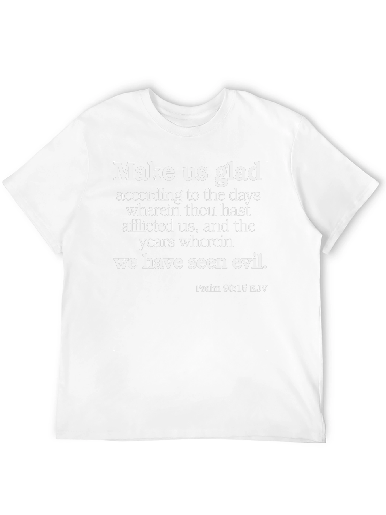 Biblical T-Shirt: Make Us Glad Psalm 90:15