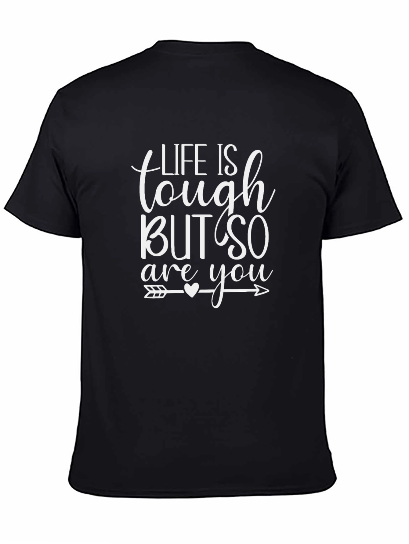 Life Is Tough But So Are You T-Shirt