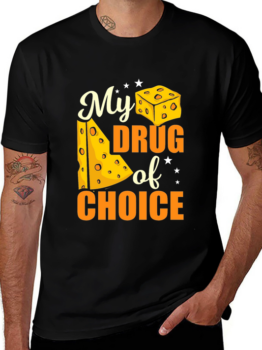 Cheese Lover T-Shirt - My Drug of Choice Funny Tee