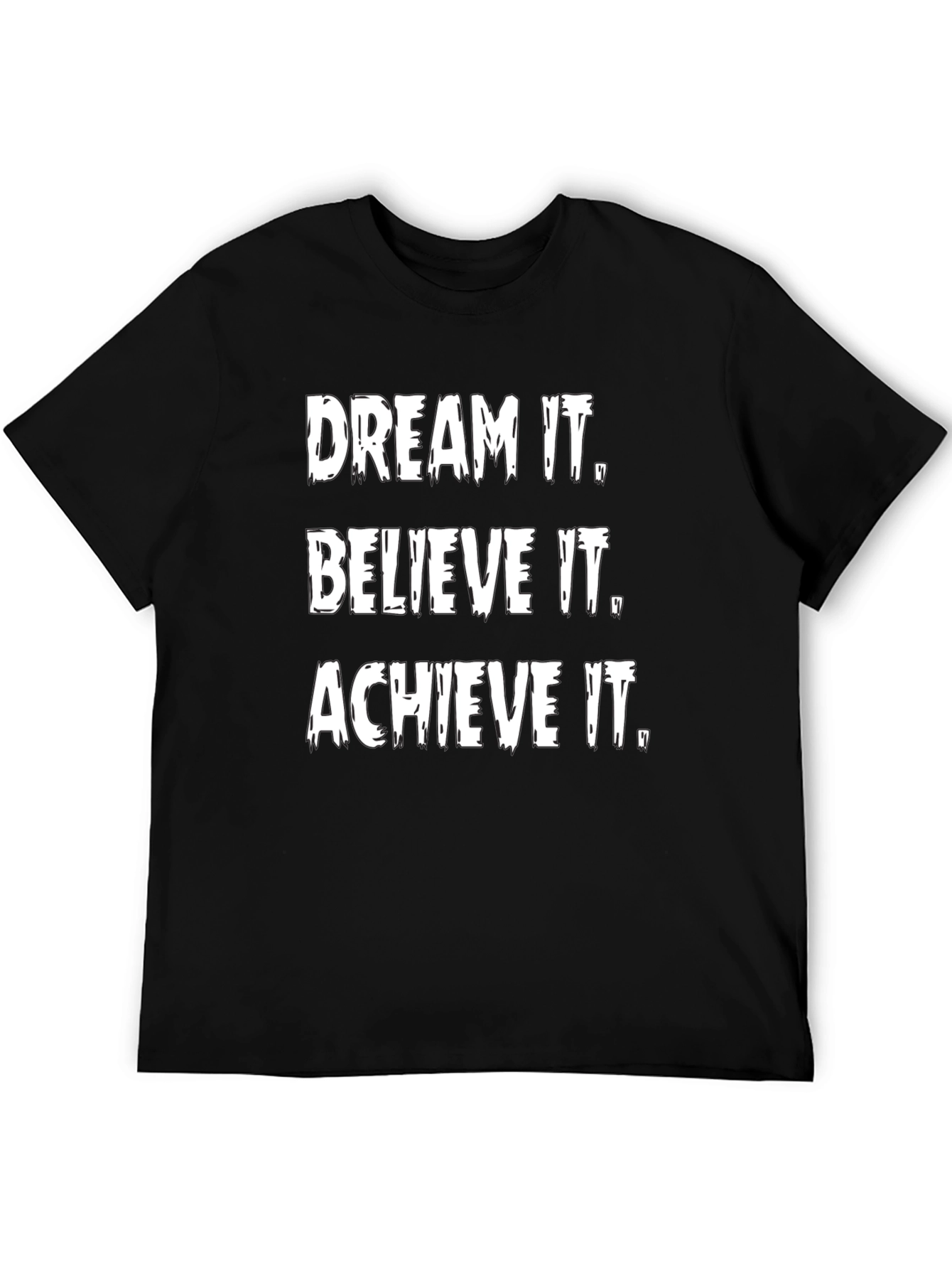 Inspirational Graphic Tee: Dream It Believe It Achieve It