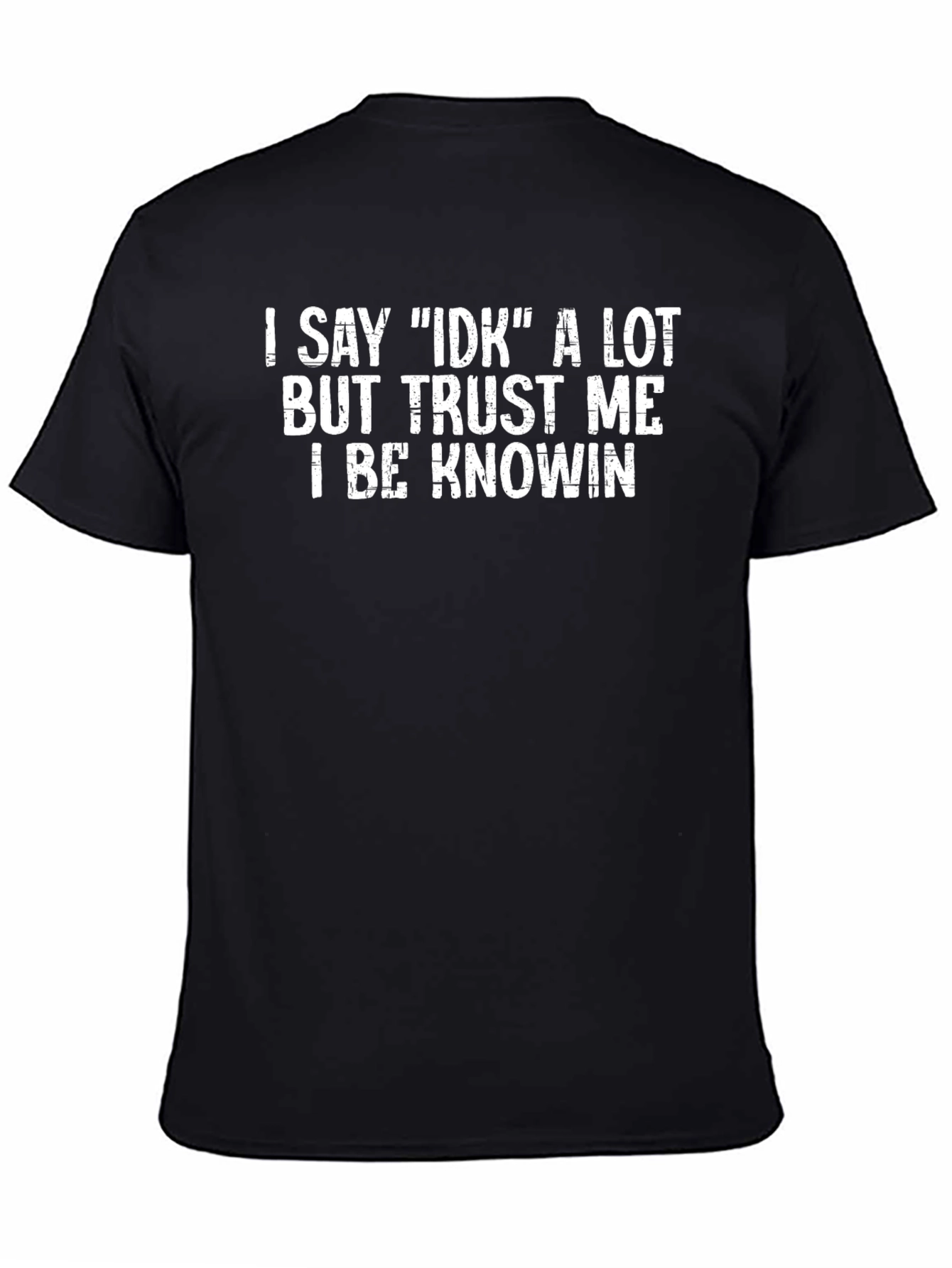 I Say IDK T-Shirt - Funny Graphic Tee