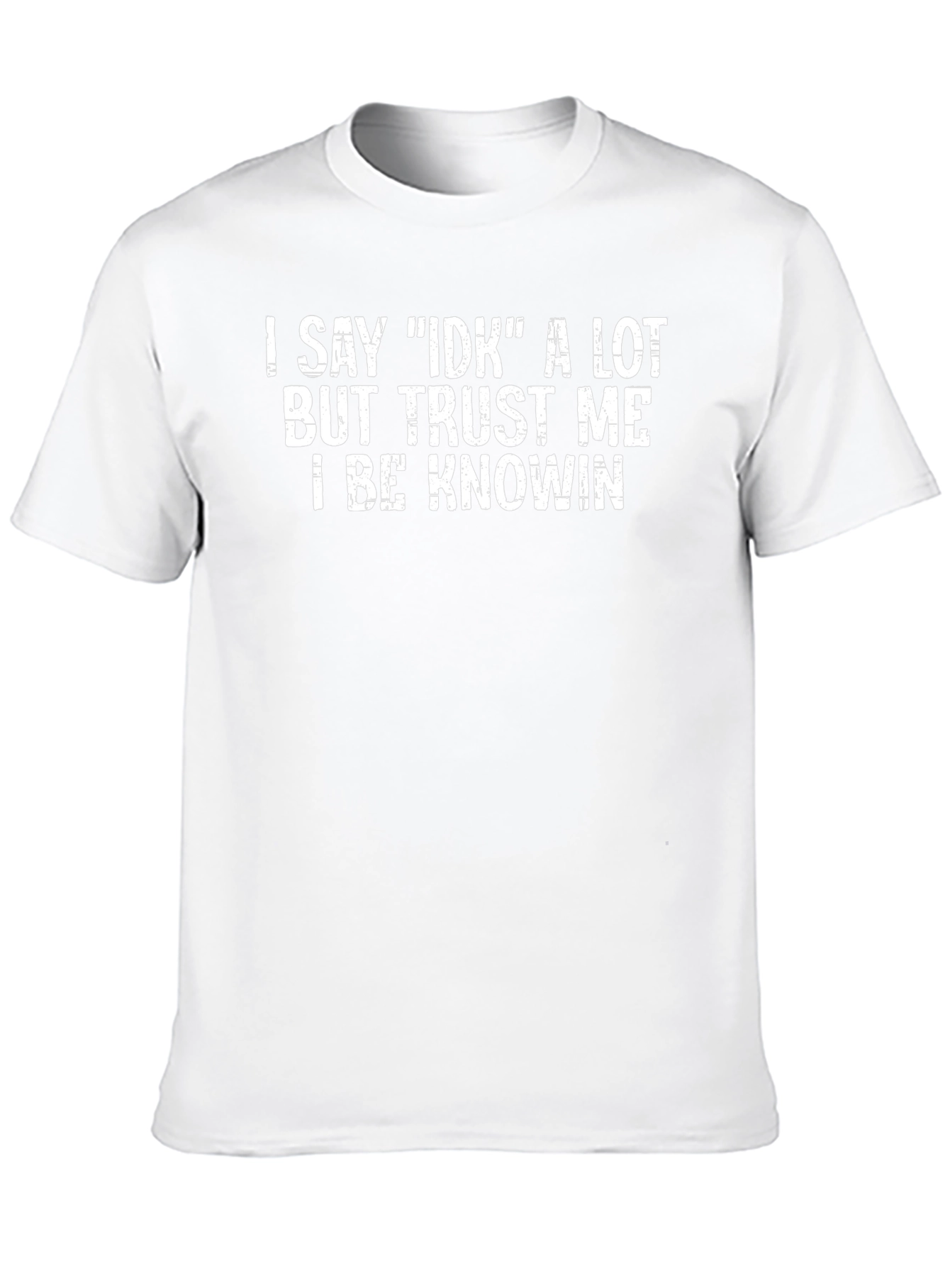 I Say IDK T-Shirt - Funny Graphic Tee