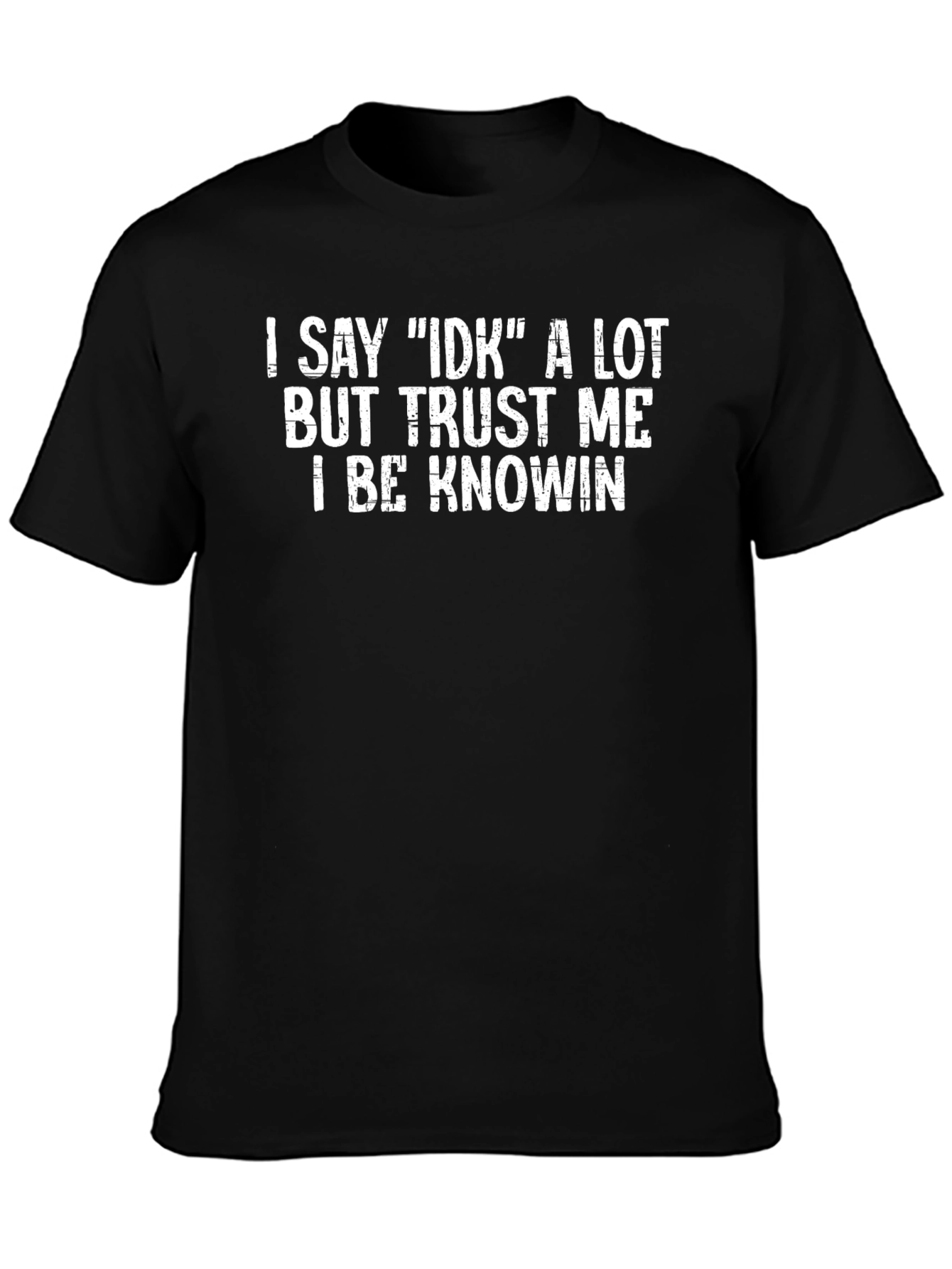 I Say IDK T-Shirt - Funny Graphic Tee