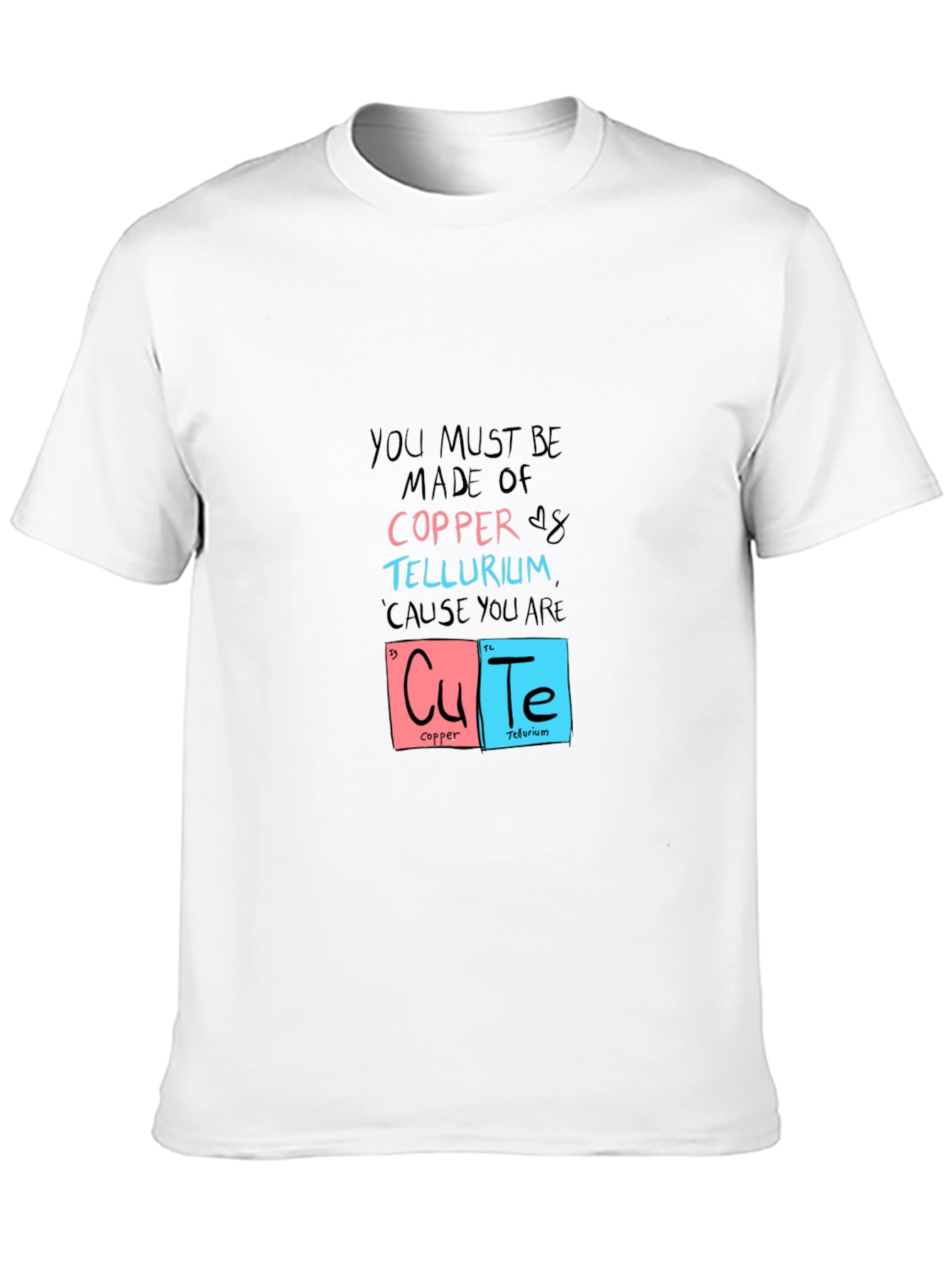 You Must Be Made of Copper & Tellurium T-Shirt