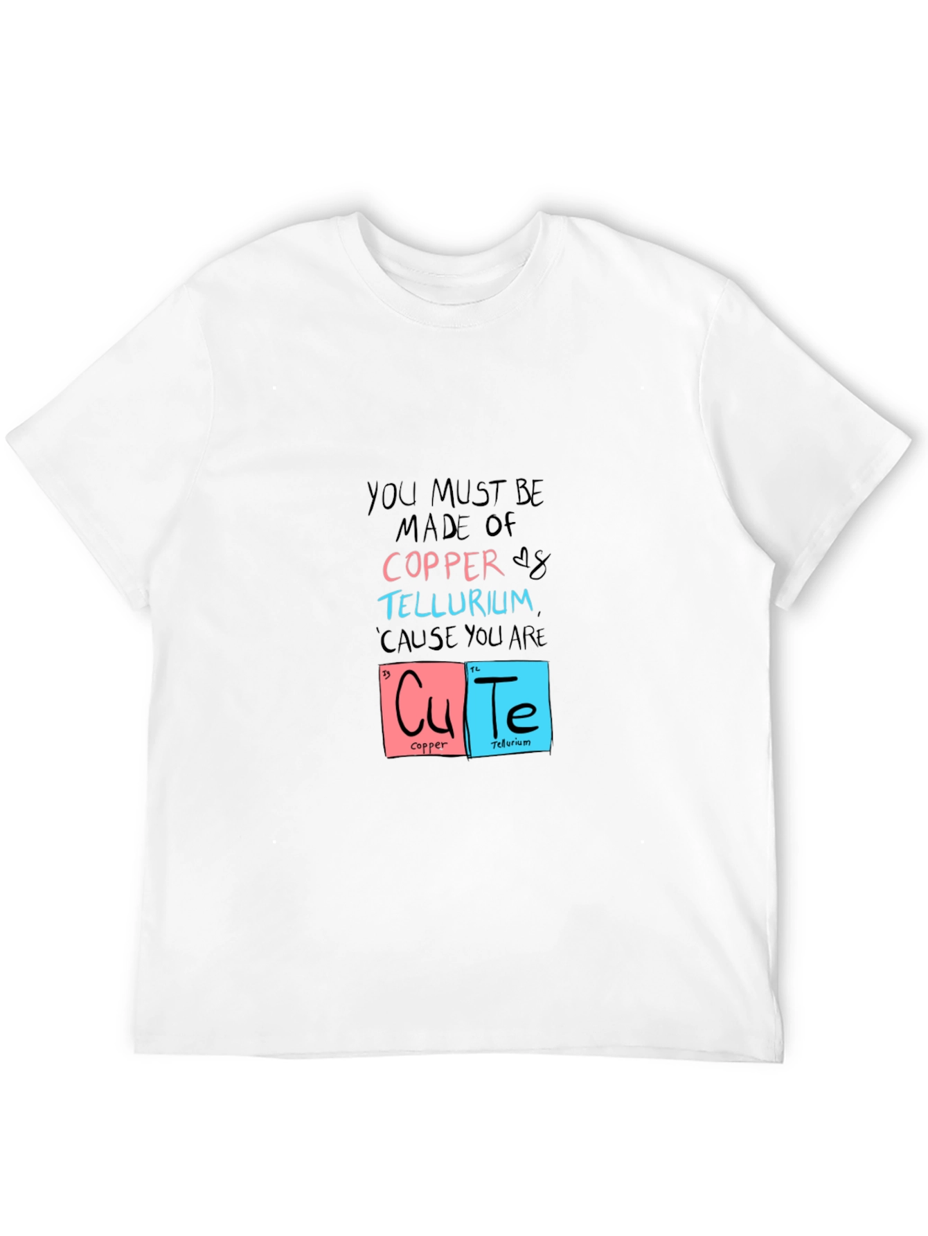 You Must Be Made of Copper & Tellurium T-Shirt