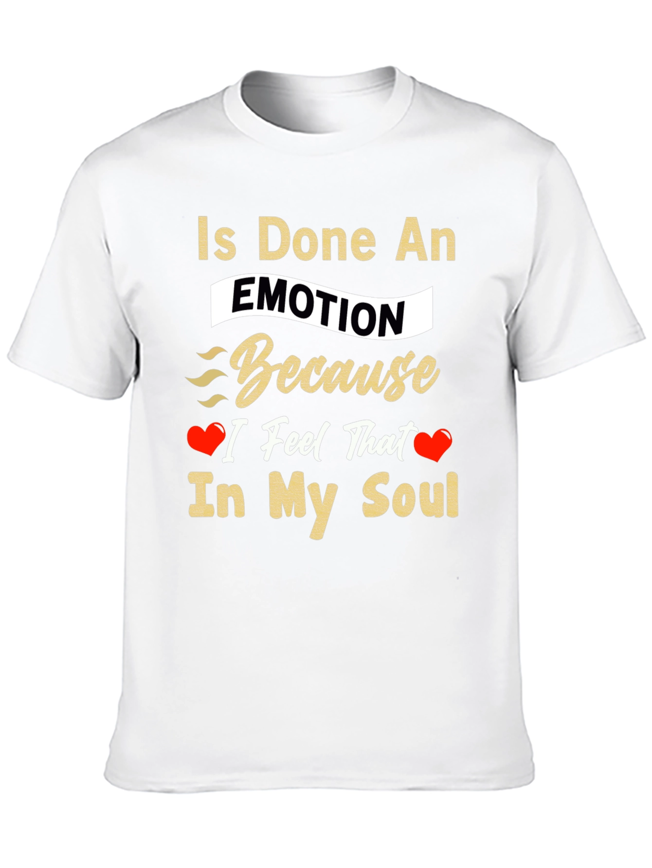Is Done An Emotion T-Shirt