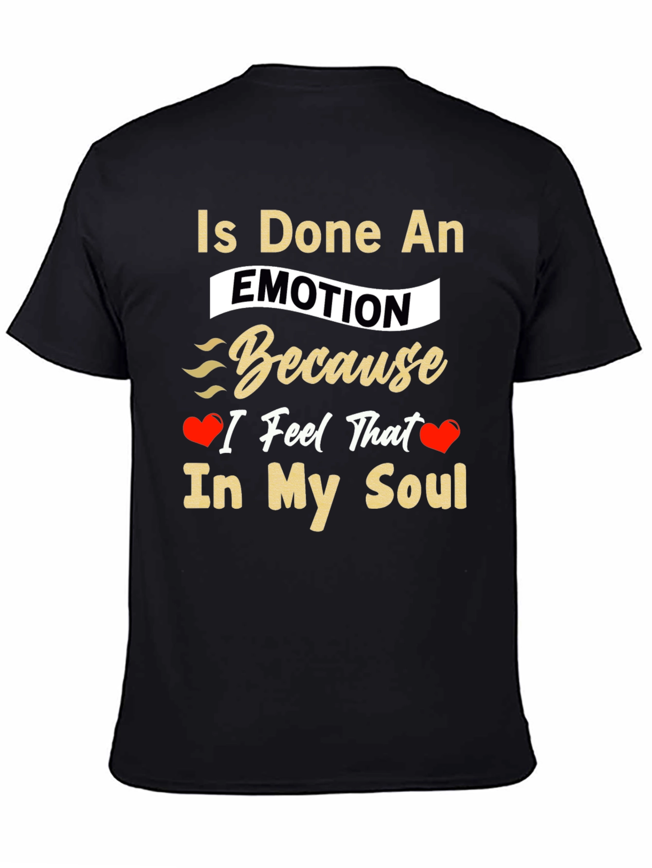 Is Done An Emotion T-Shirt