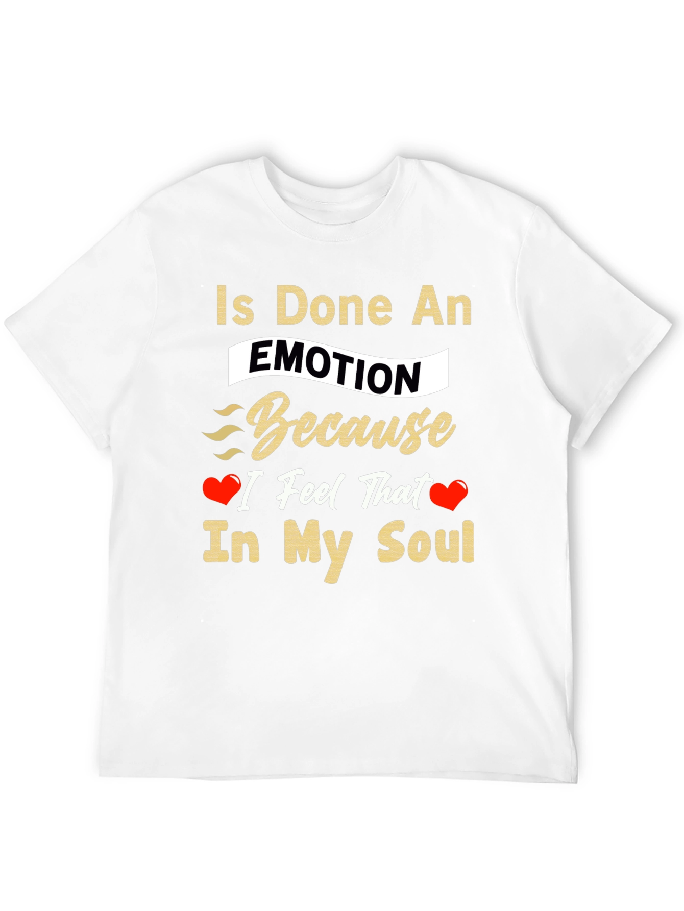 Is Done An Emotion T-Shirt