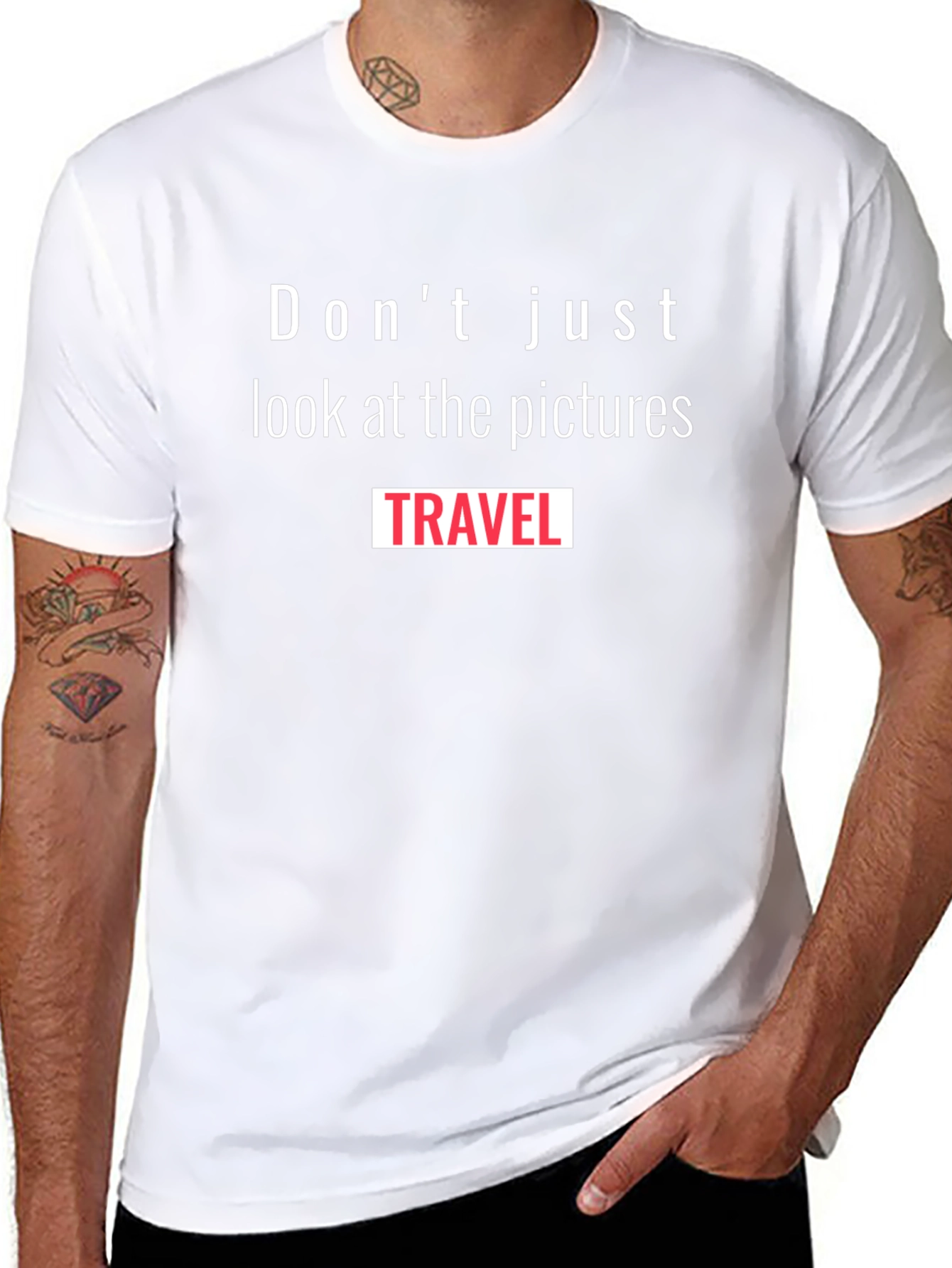 Travel T-Shirt: Dont Just Look at the Pictures Travel