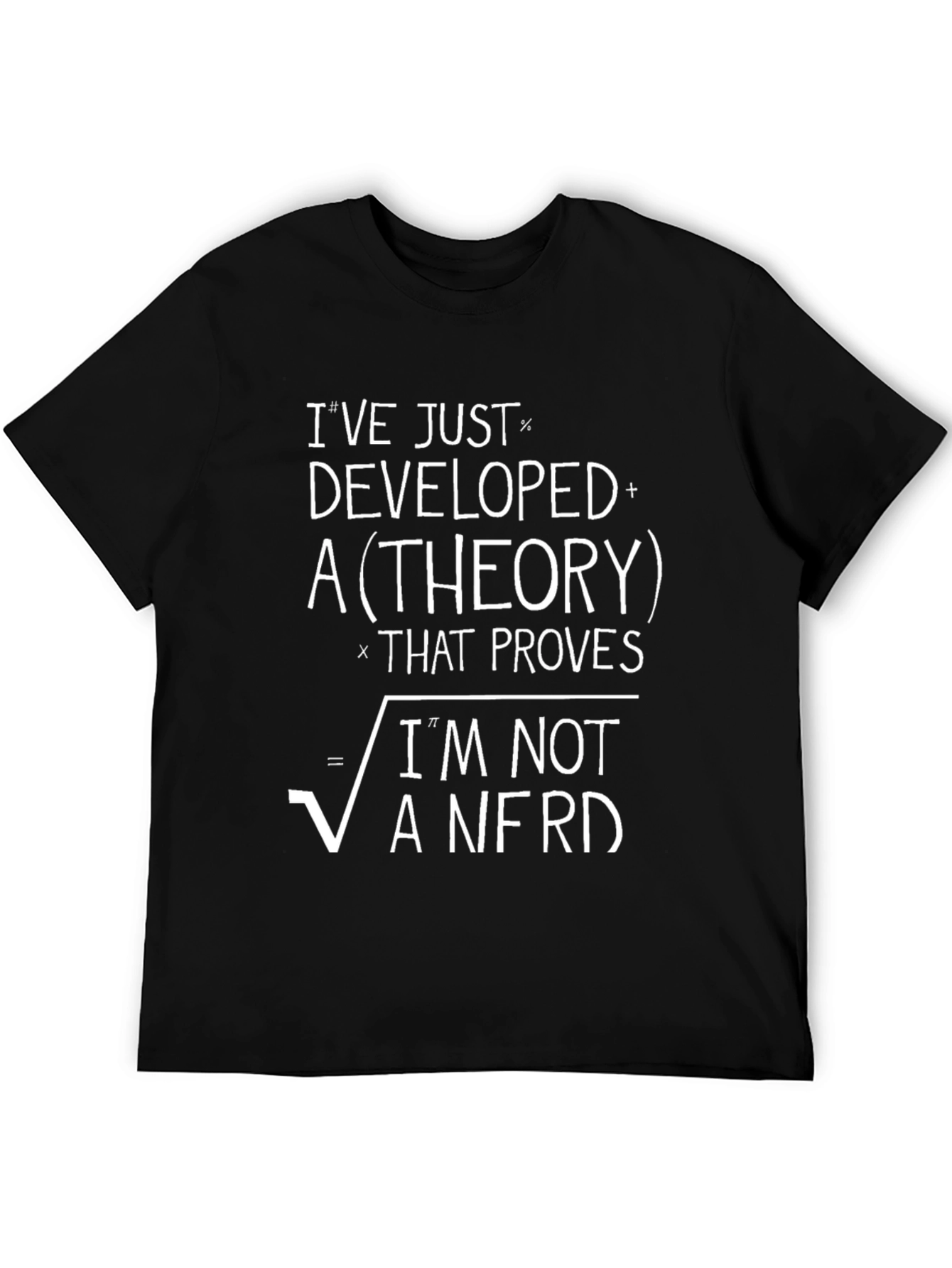 Ive Developed a Theory T-Shirt