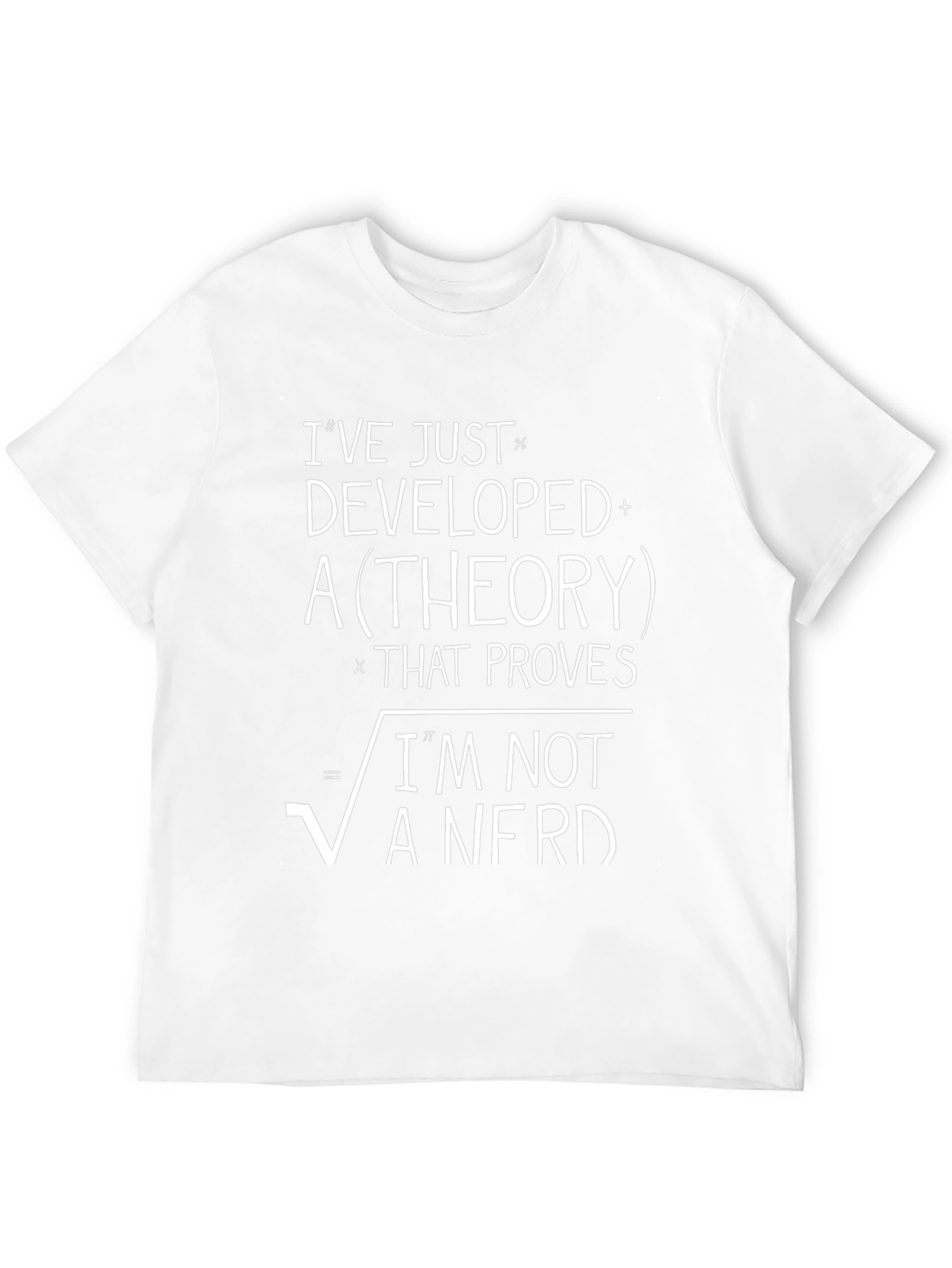 Ive Developed a Theory T-Shirt