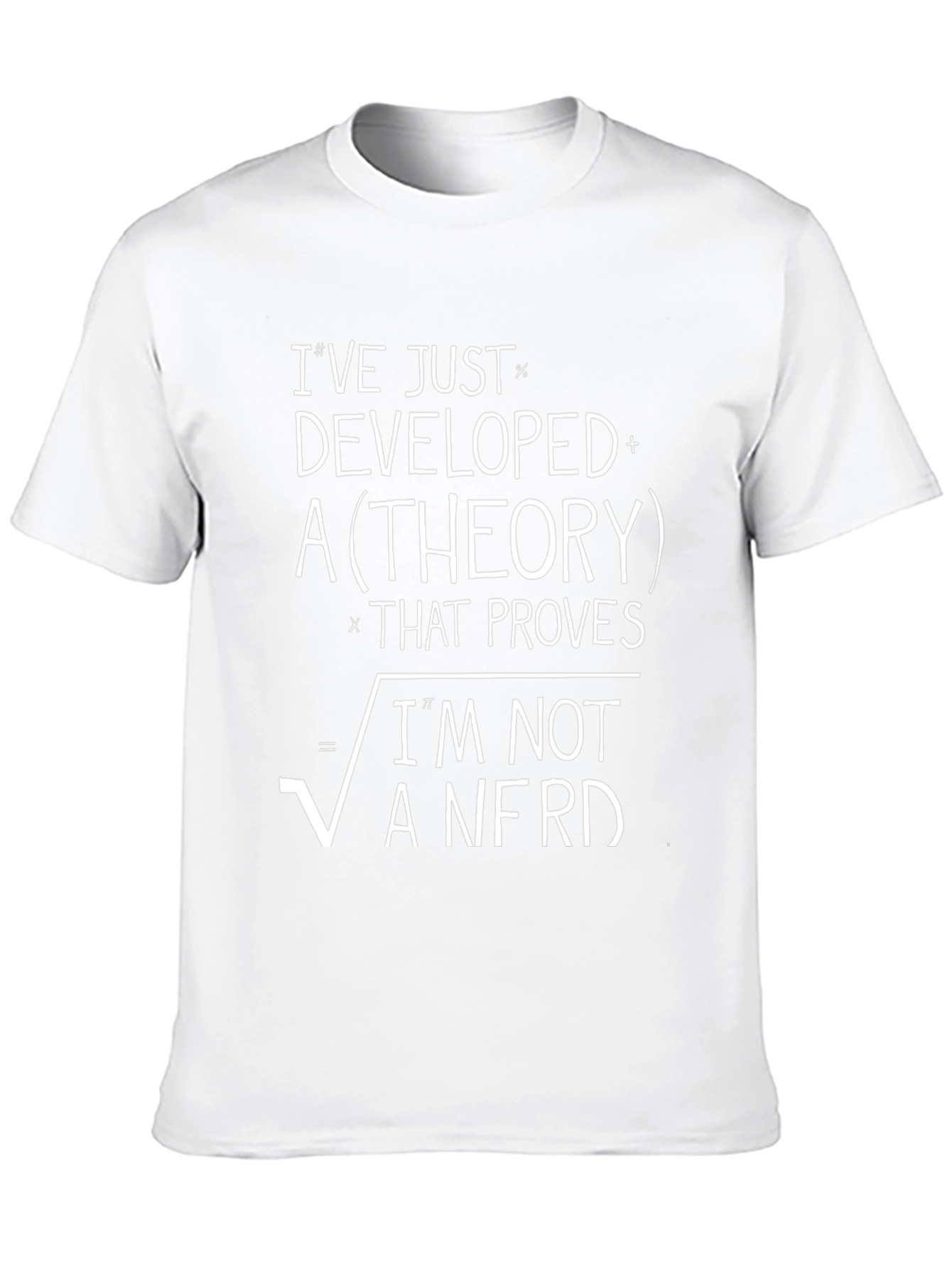 Ive Developed a Theory T-Shirt