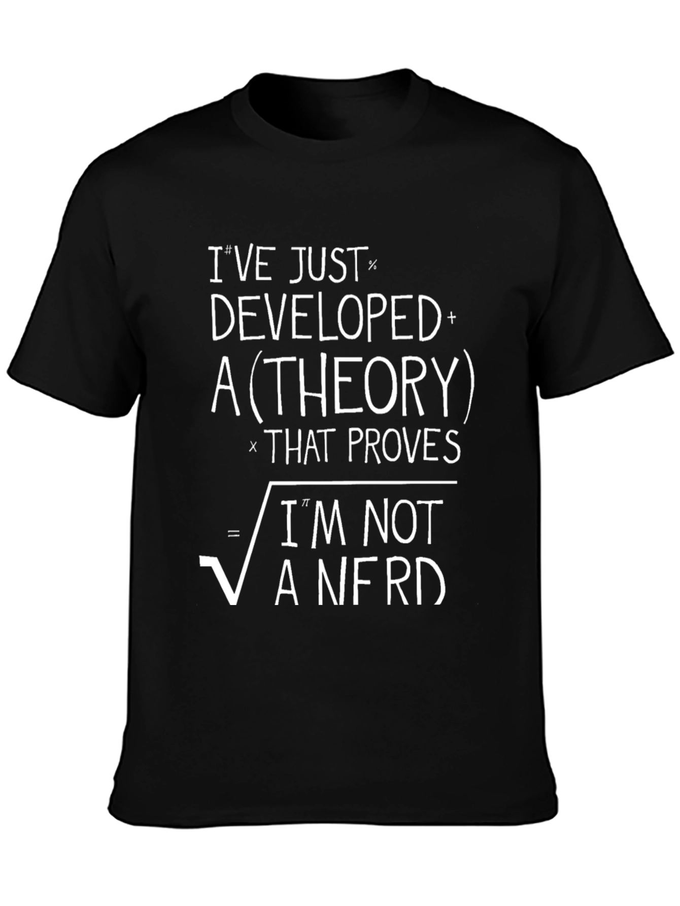 Ive Developed a Theory T-Shirt