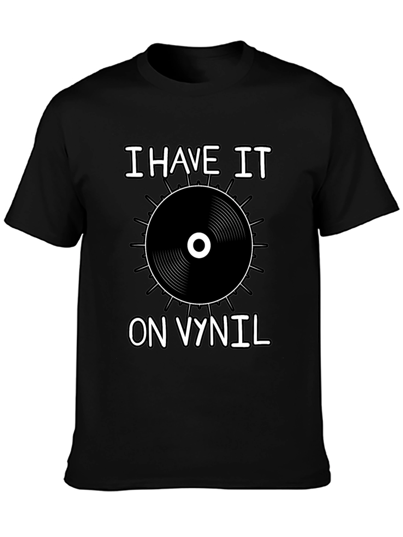 I Have It On Vinyl Black T-Shirt