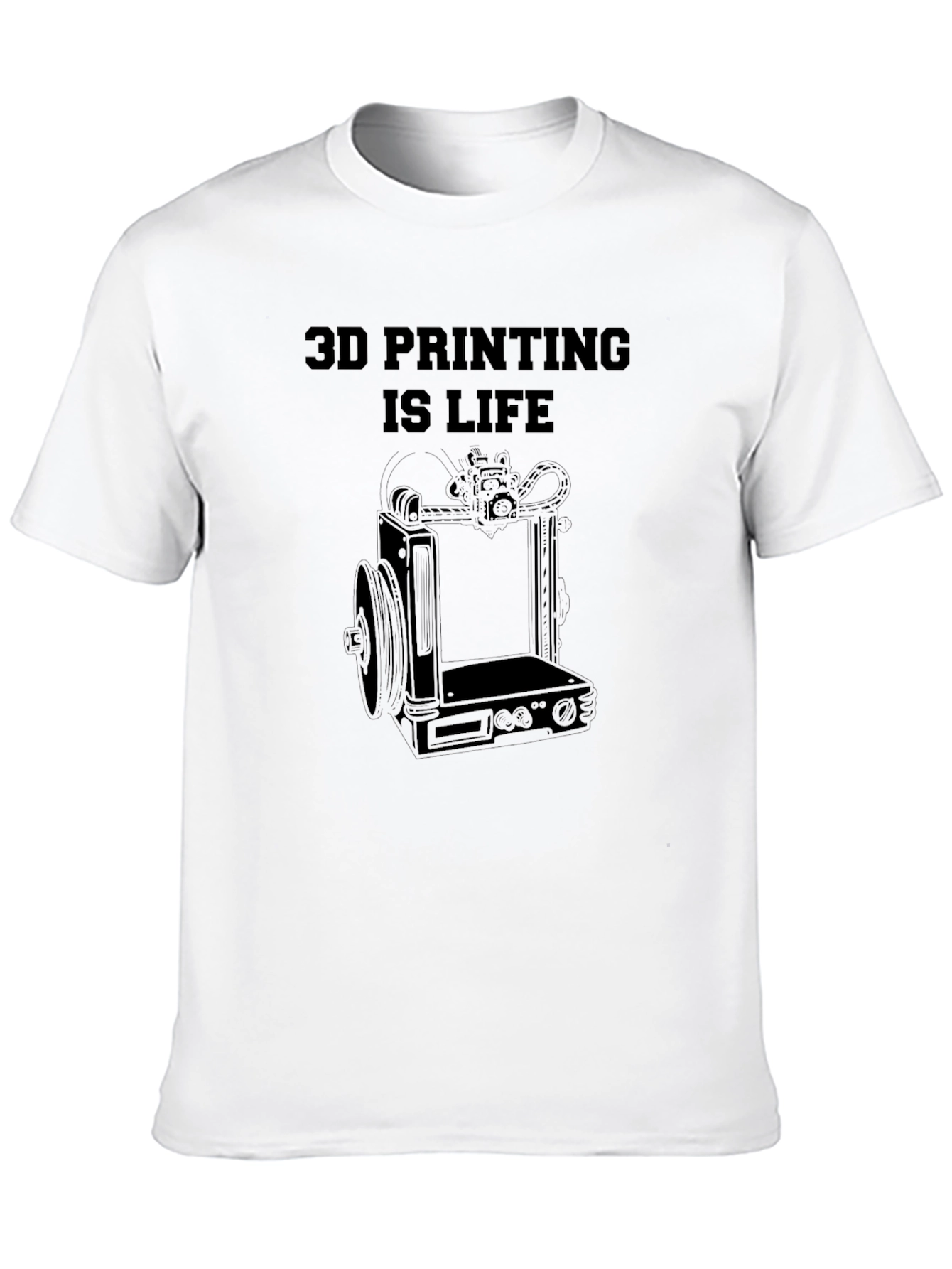 3D Printing Is Life - Graphic T-Shirt