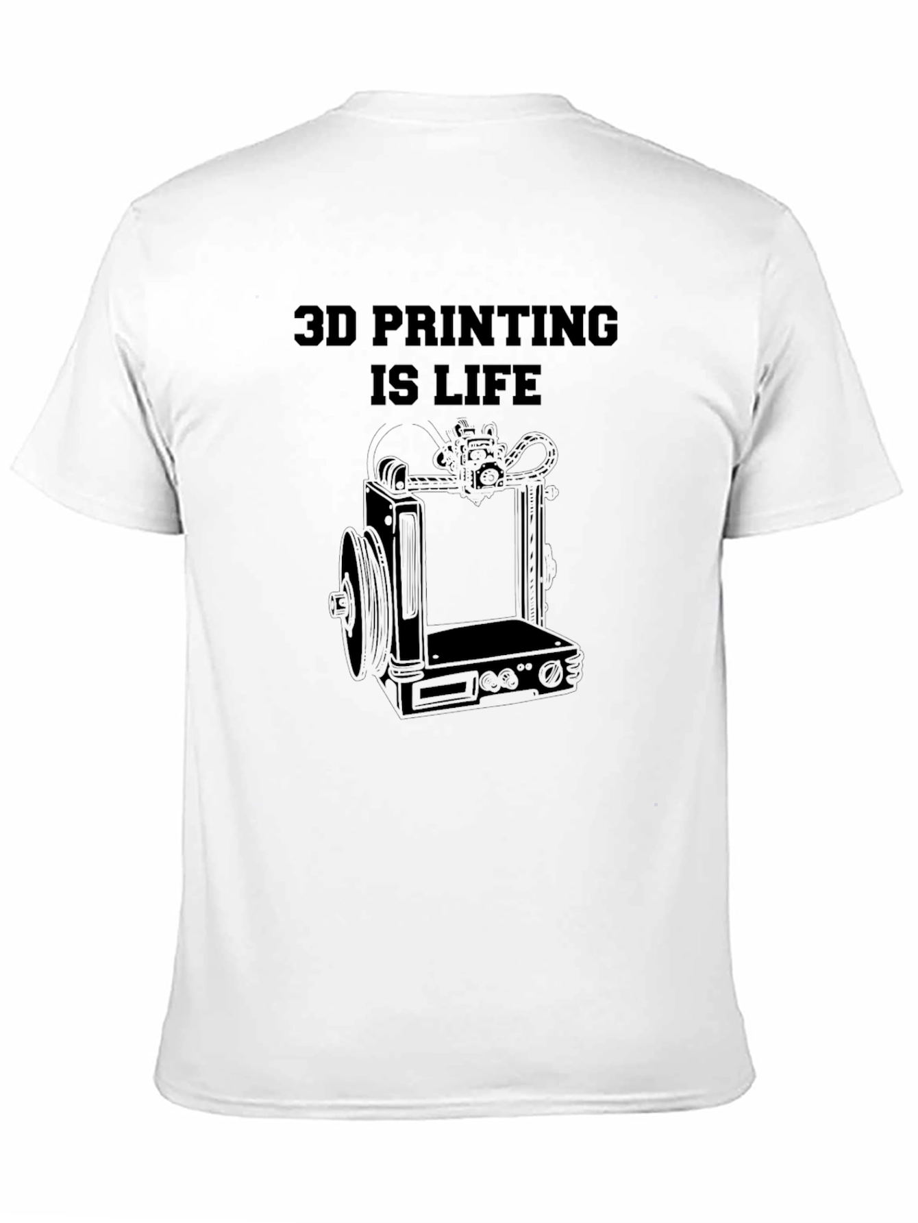3D Printing Is Life - Graphic T-Shirt