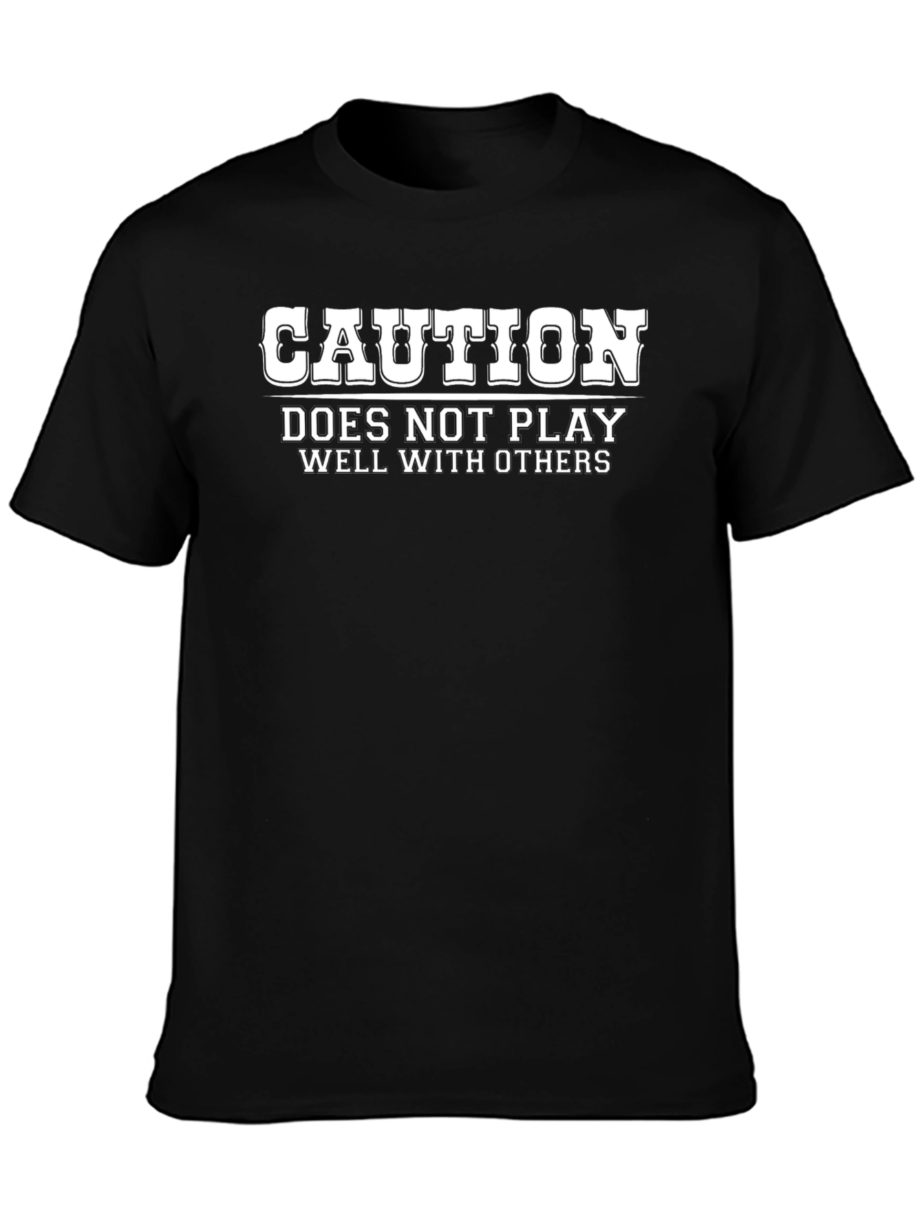 Caution Doesnt Play Well With Others Black T-Shirt