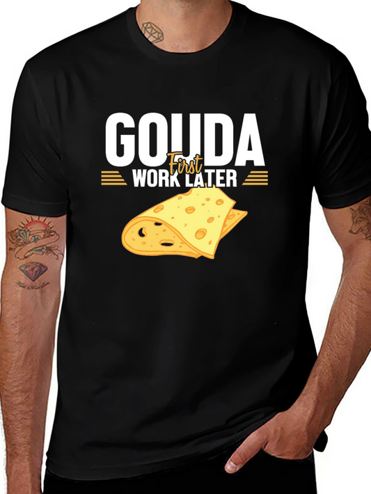 Gouda First Work Later T-Shirt - Funny Cheese Lover Tee