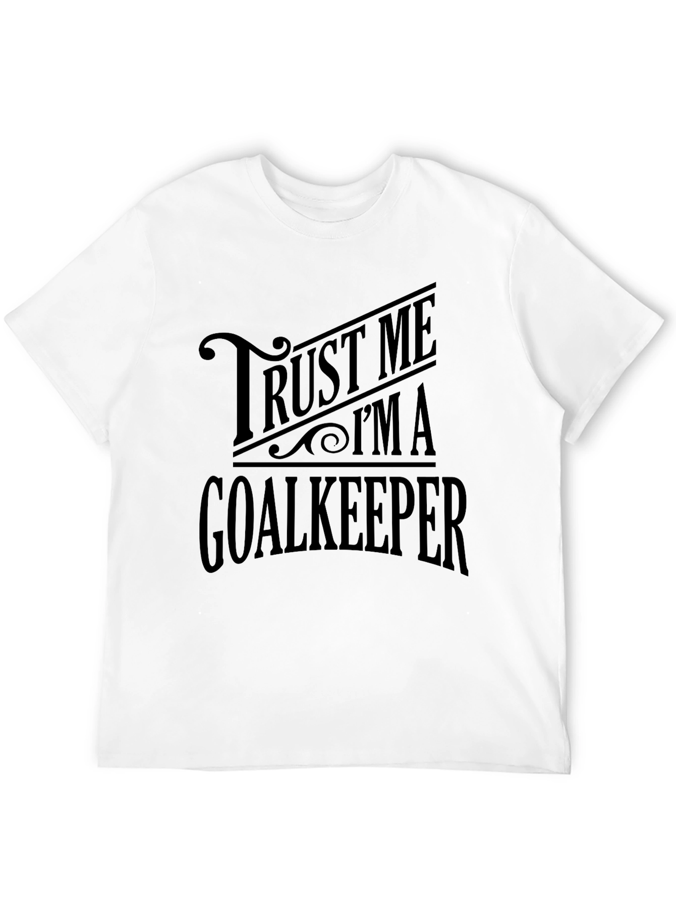 Trust Me Im a Goalkeeper T-Shirt