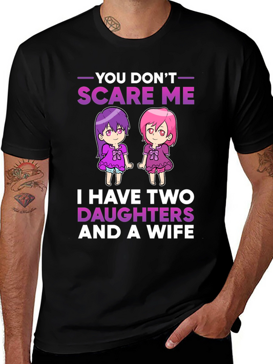 You Dont Scare Me T-Shirt - Two Daughters and Wife