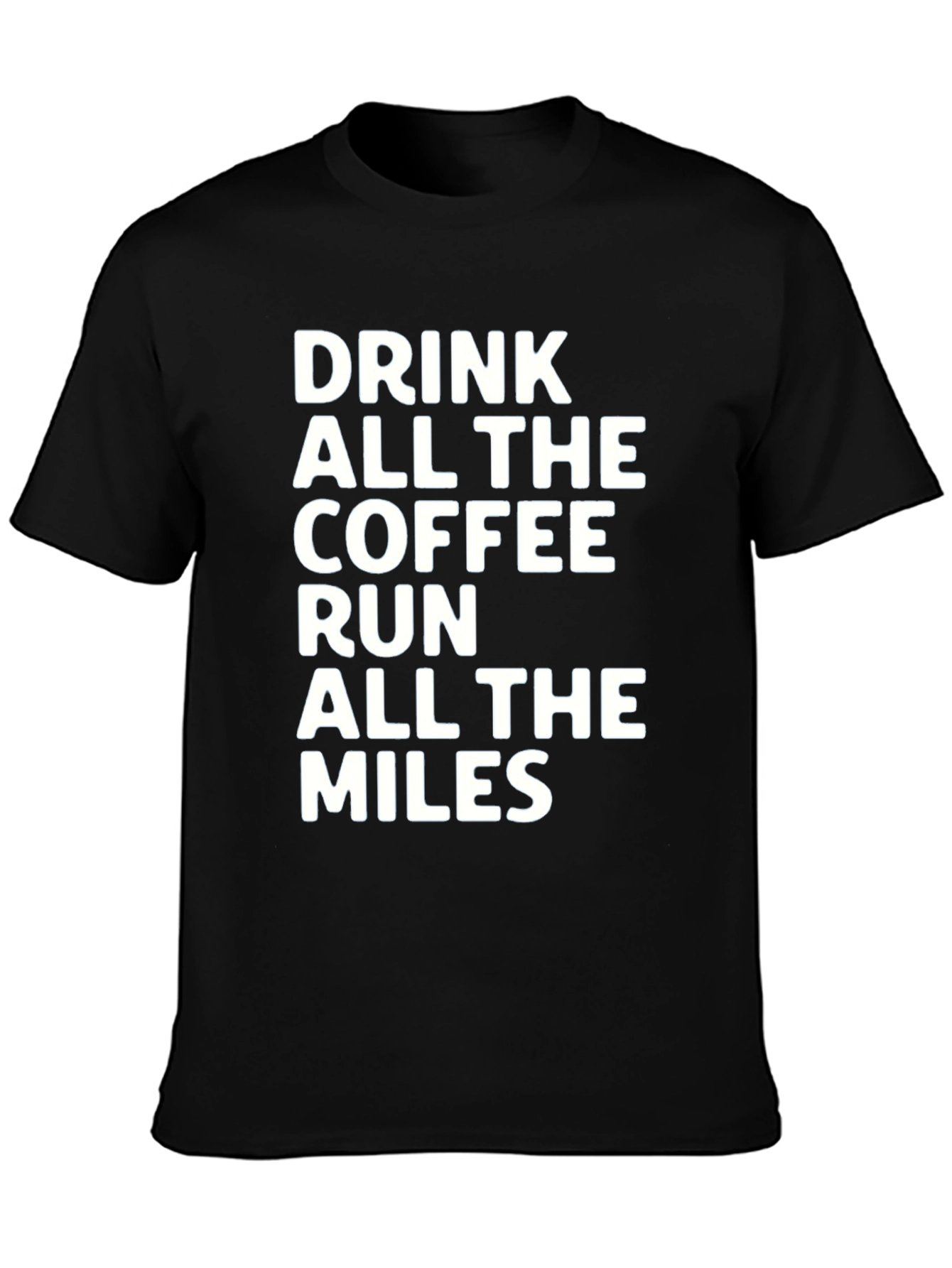 Drink Coffee Run Miles T-Shirt